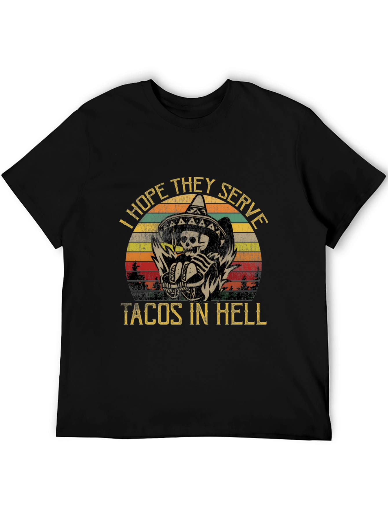 I Hope They Serve Tacos In Hell T-Shirt