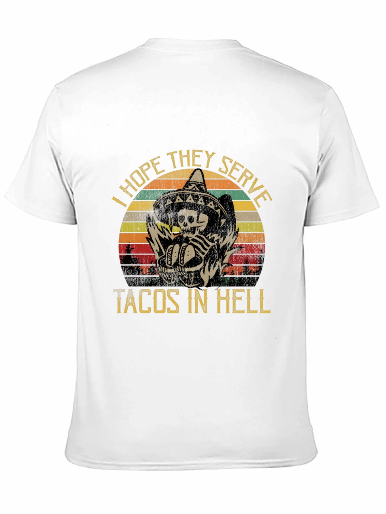 I Hope They Serve Tacos In Hell T-Shirt