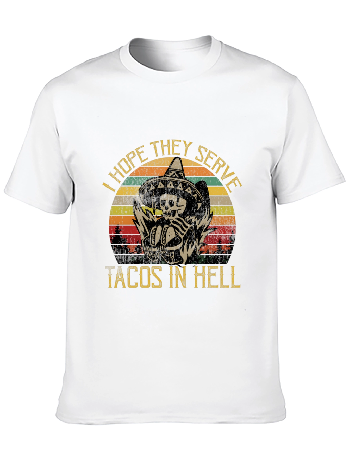 I Hope They Serve Tacos In Hell T-Shirt