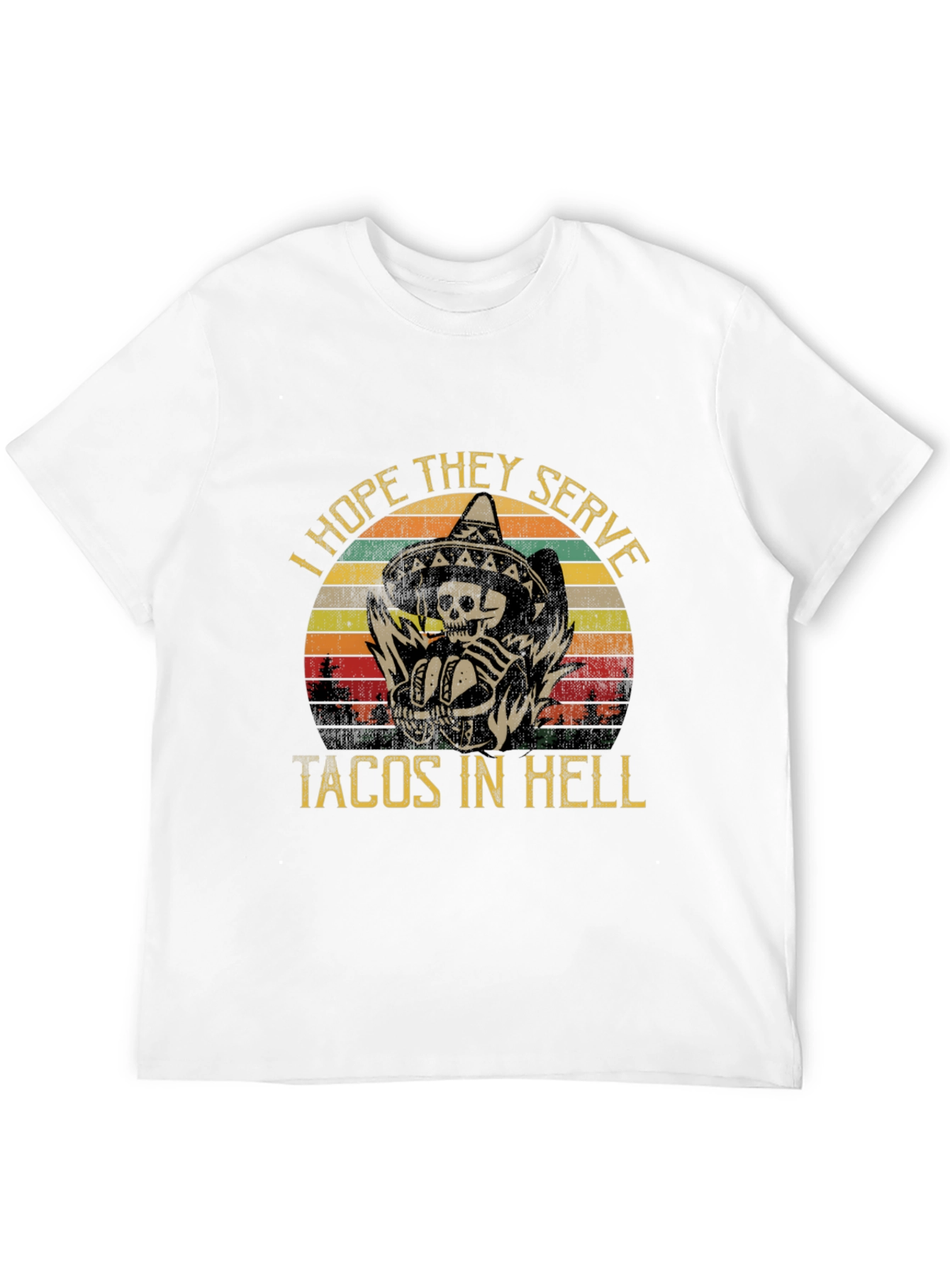 I Hope They Serve Tacos In Hell T-Shirt