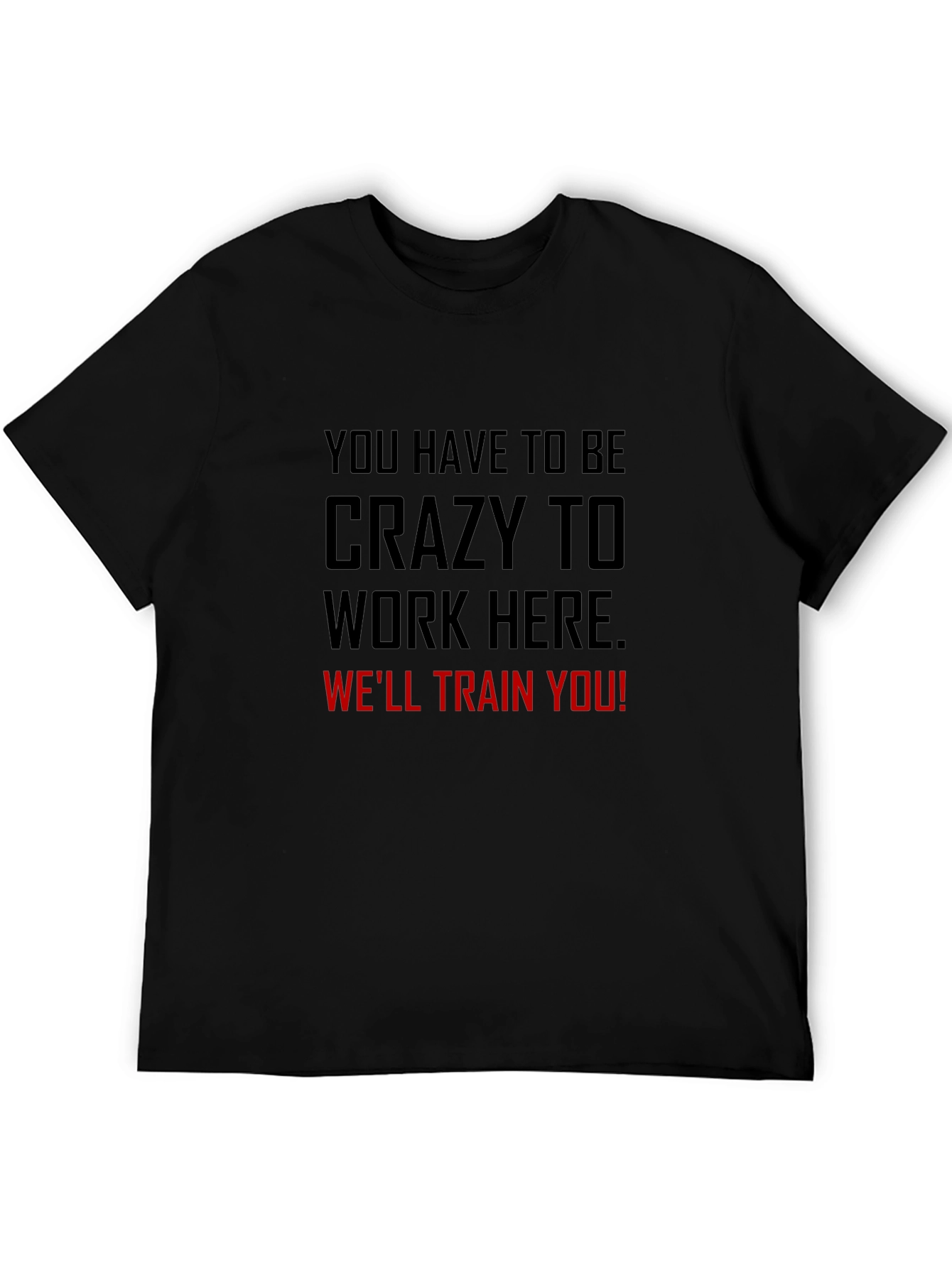 Crazy to Work Here Graphic Tee