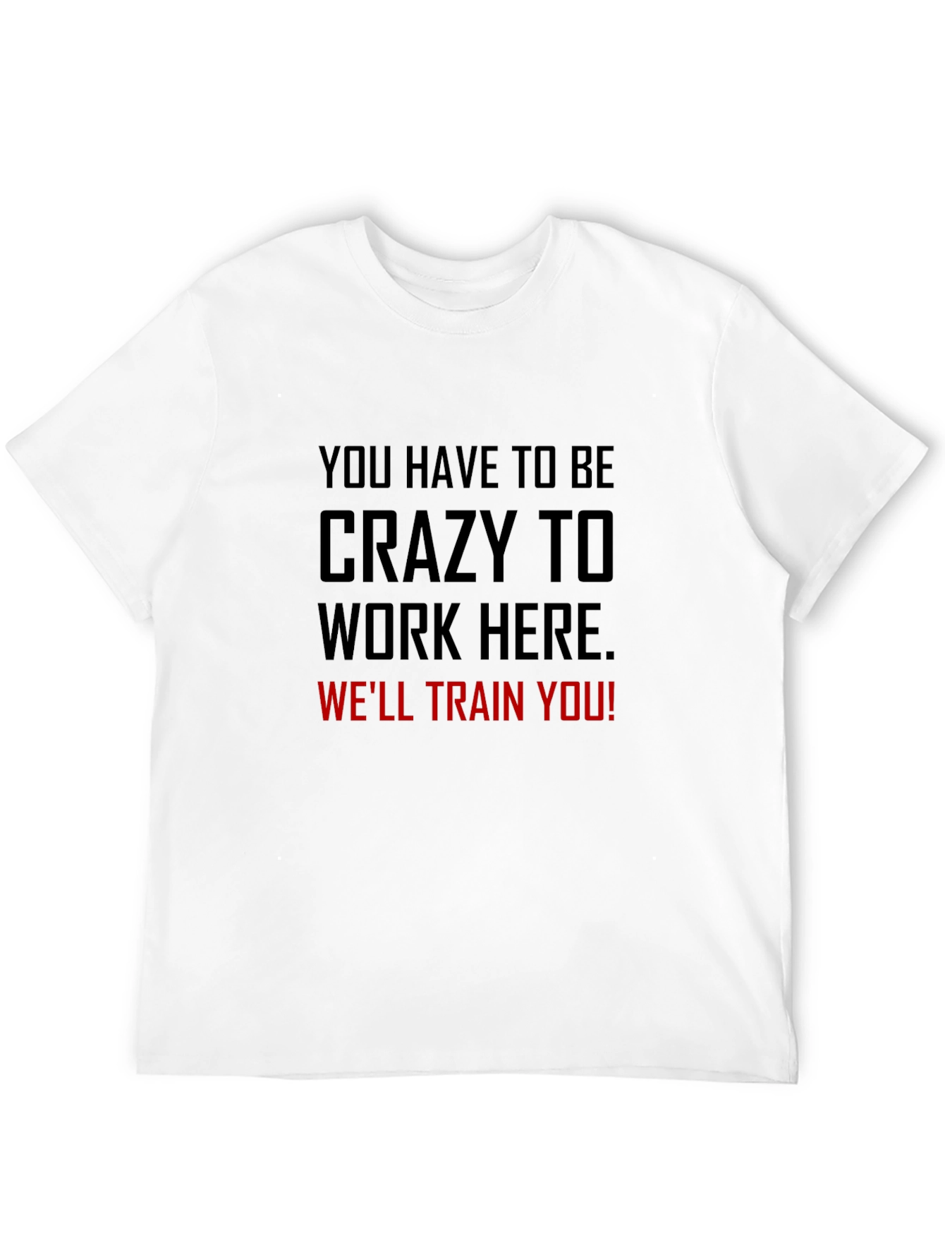 Crazy to Work Here Graphic Tee