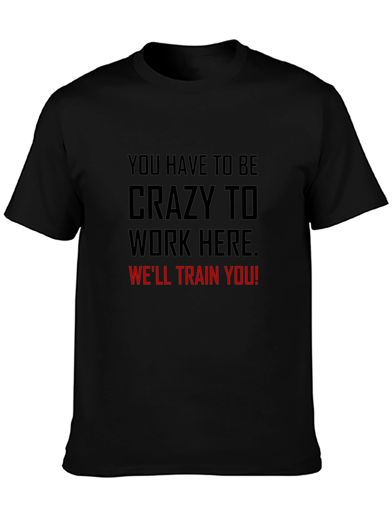 Crazy to Work Here Graphic Tee