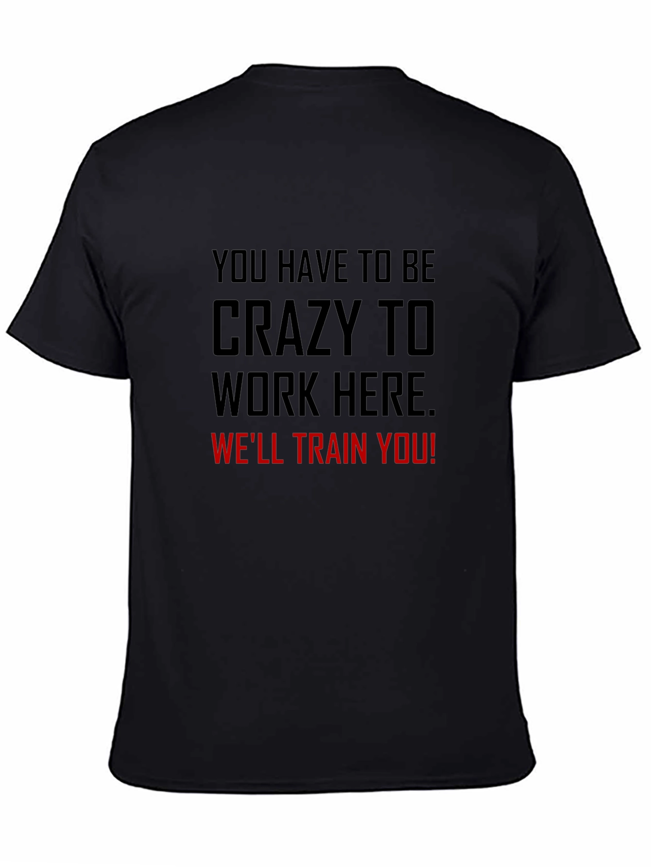 Crazy to Work Here Graphic Tee