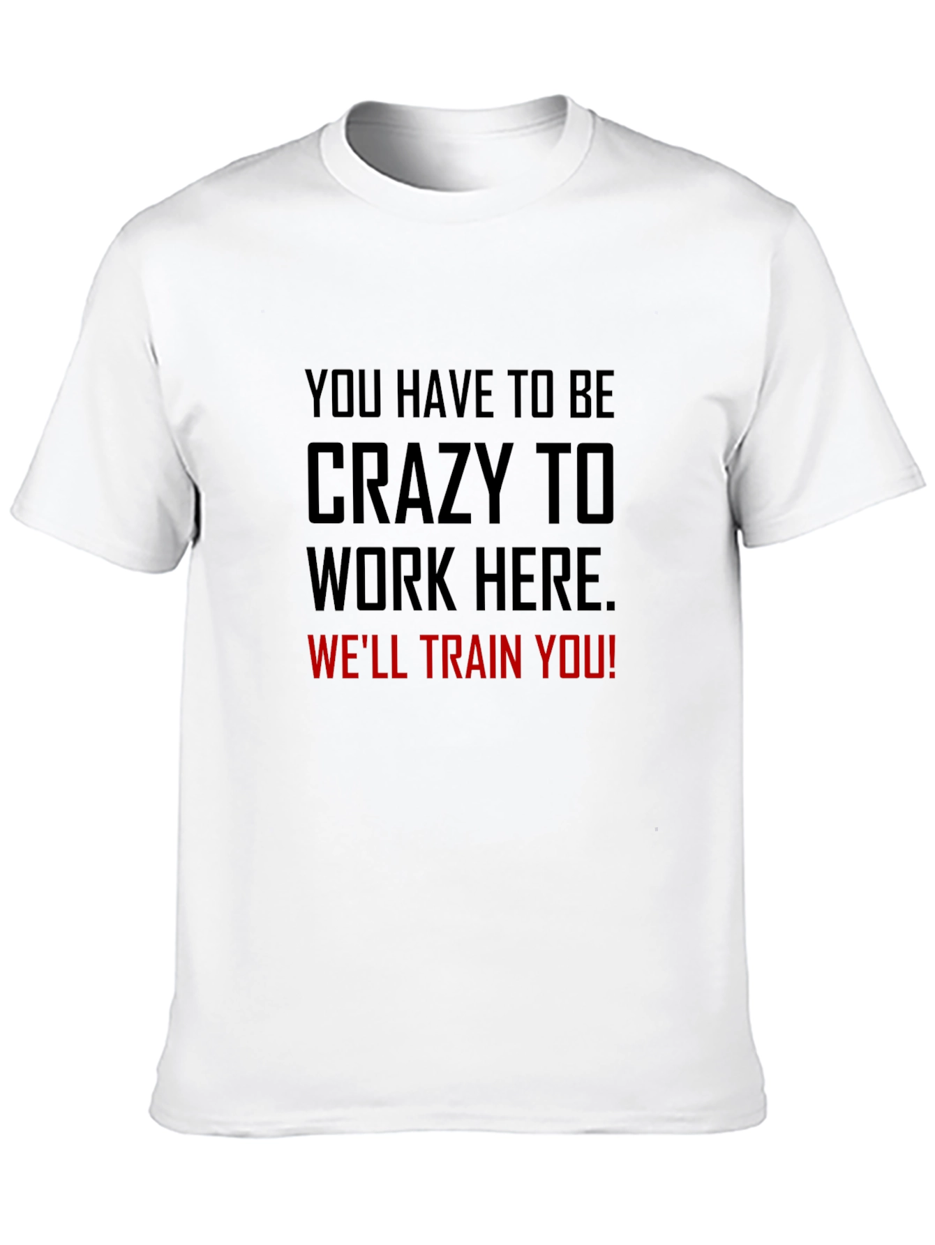 Crazy to Work Here Graphic Tee