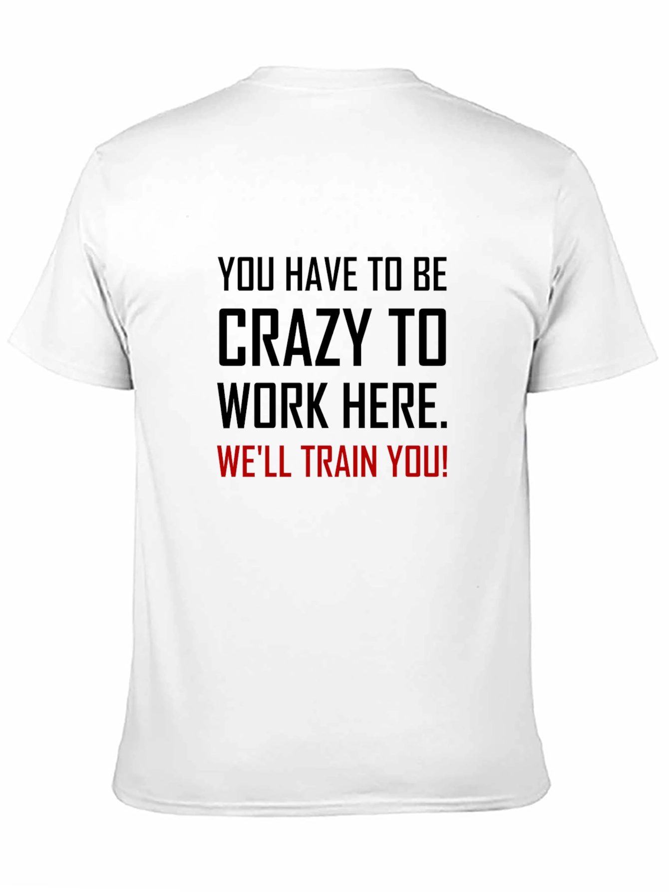 Crazy to Work Here Graphic Tee