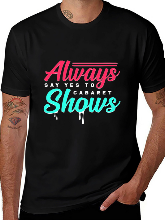 Always Say Yes to Cabaret Shows T-Shirt