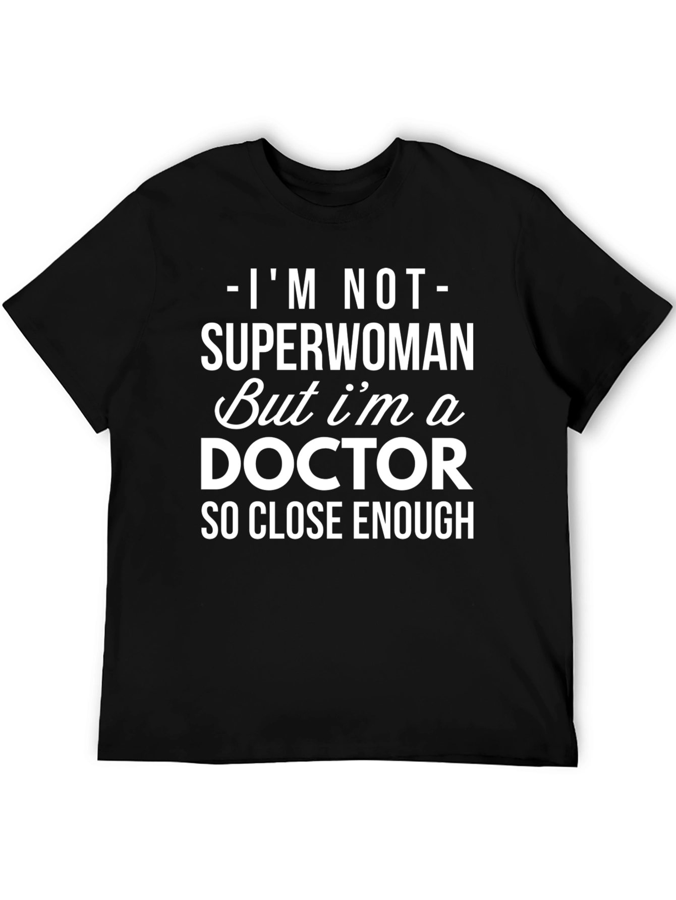 Im Not Superwoman Doctor T-Shirt
