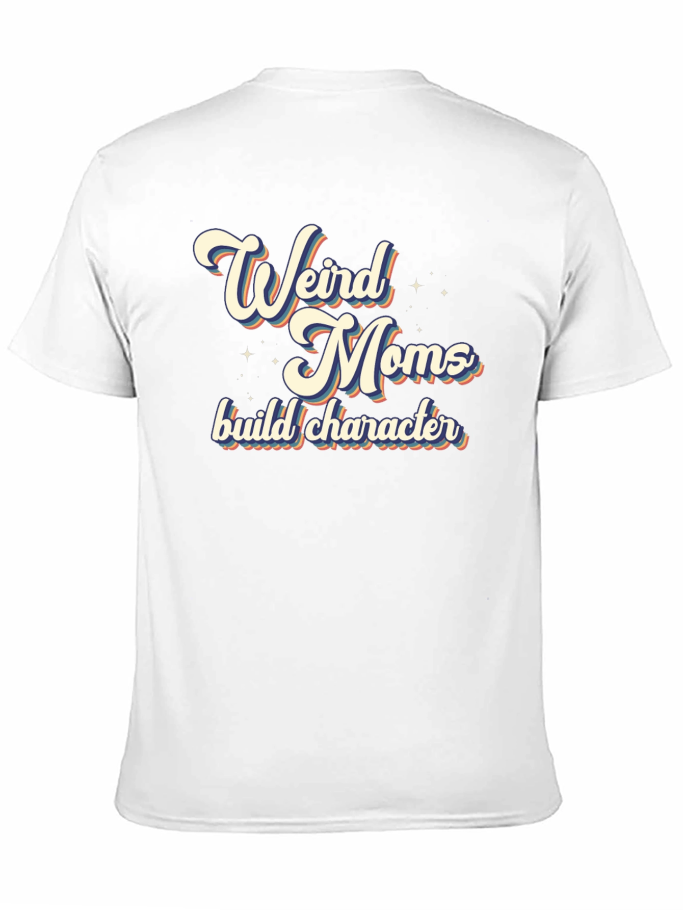 Weird Moms Build Character T-Shirt