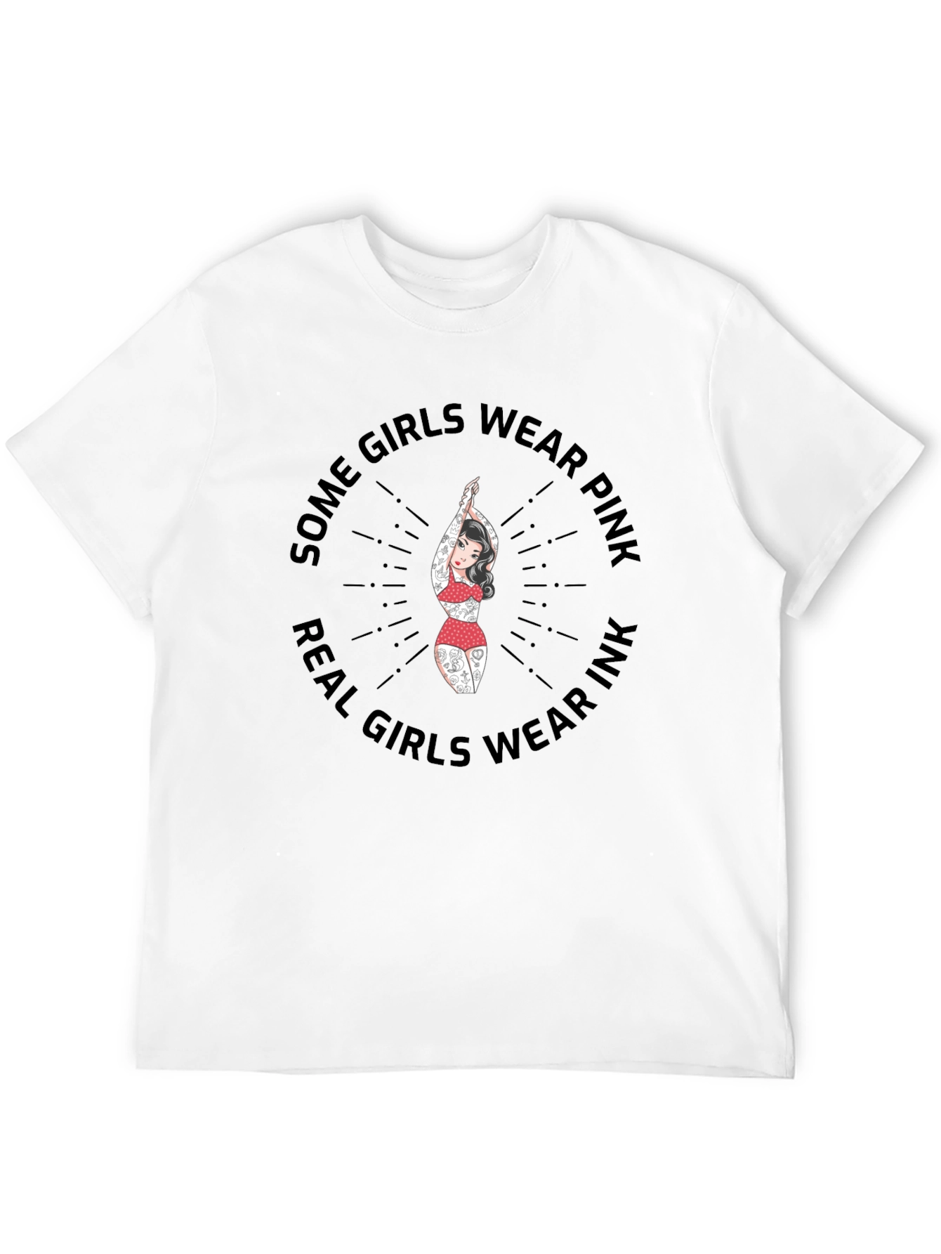 Some Girls Wear Pink Real Girls Wear Ink T-Shirt