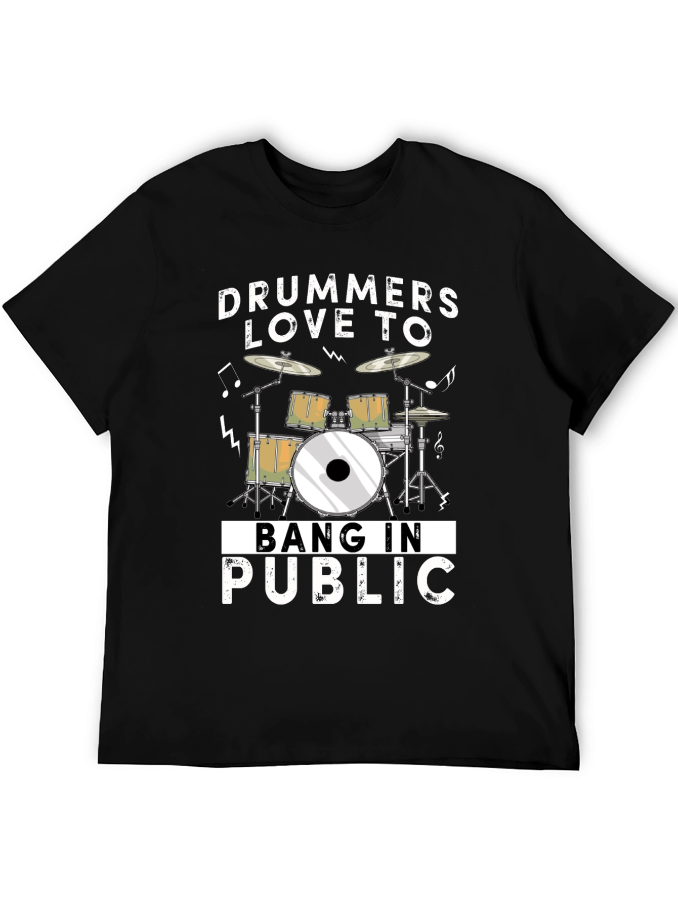 Drummers Love To Bang In Public Funny T-Shirt