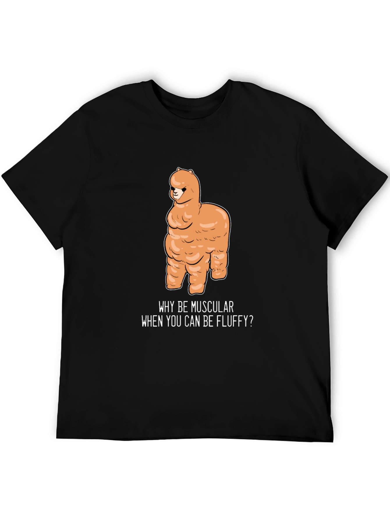 Fluffy Alpaca T-Shirt - Why Be Muscular?