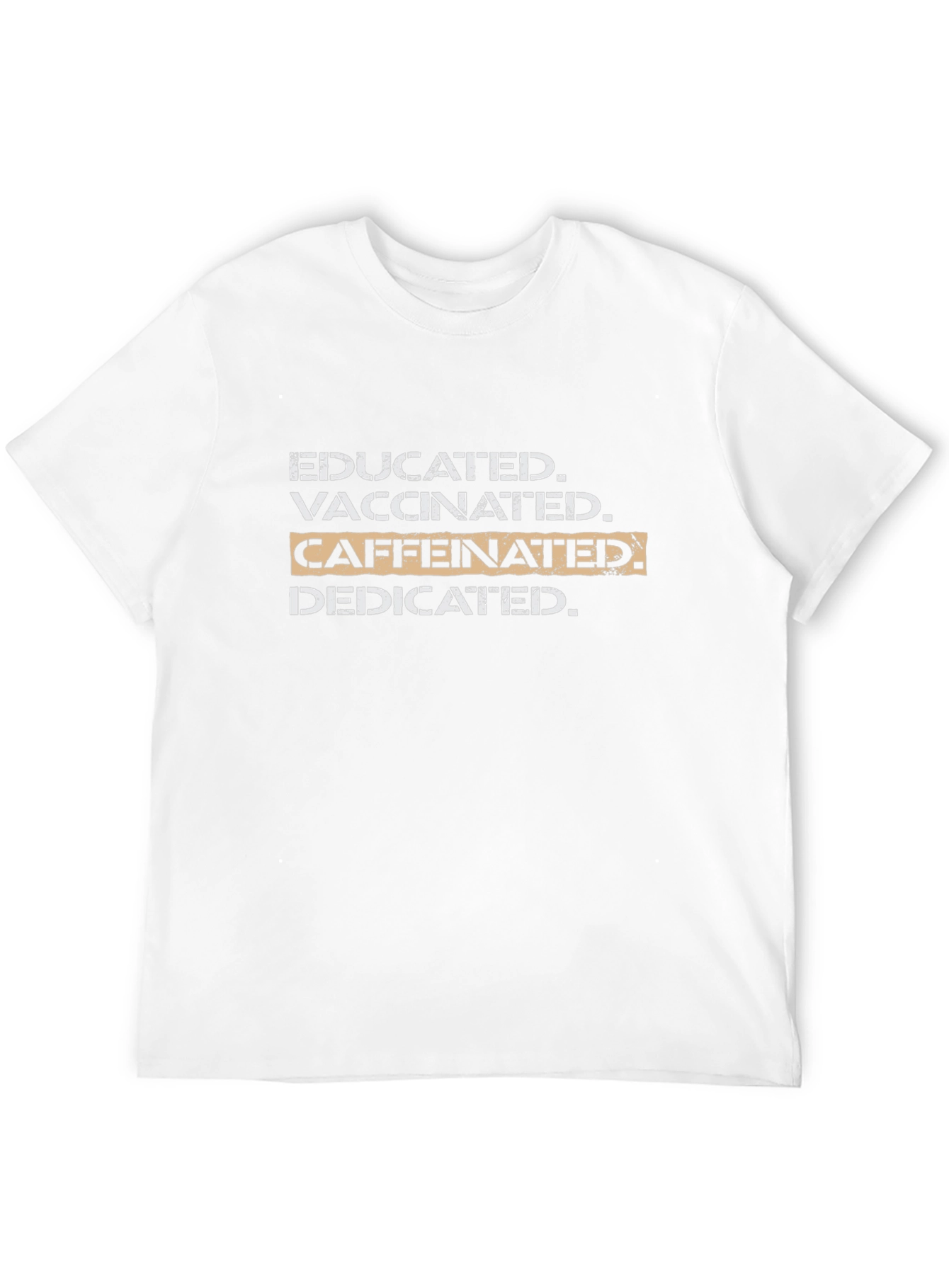 Educated Vaccinated Caffeinated Dedicated T-Shirt