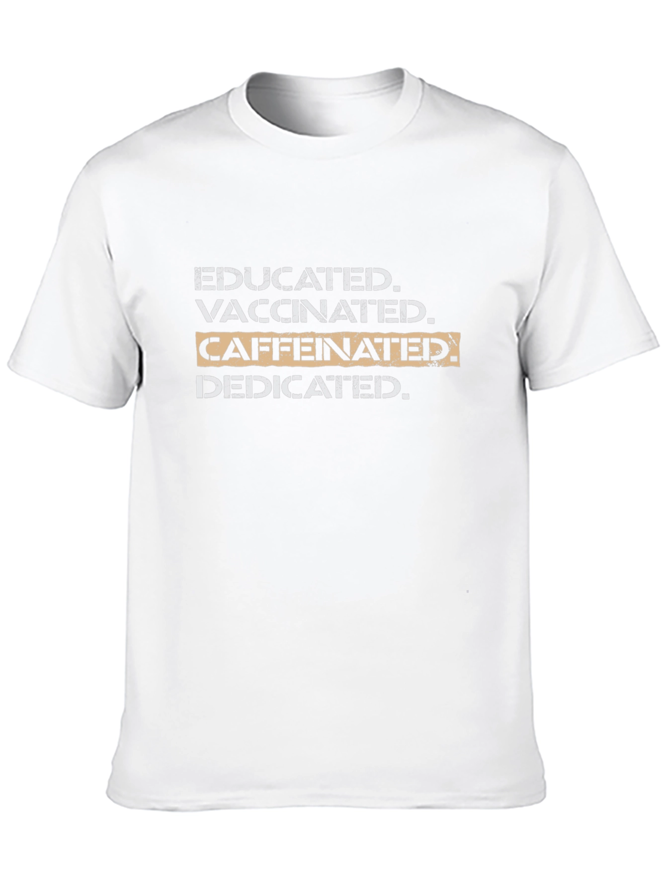 Educated Vaccinated Caffeinated Dedicated T-Shirt