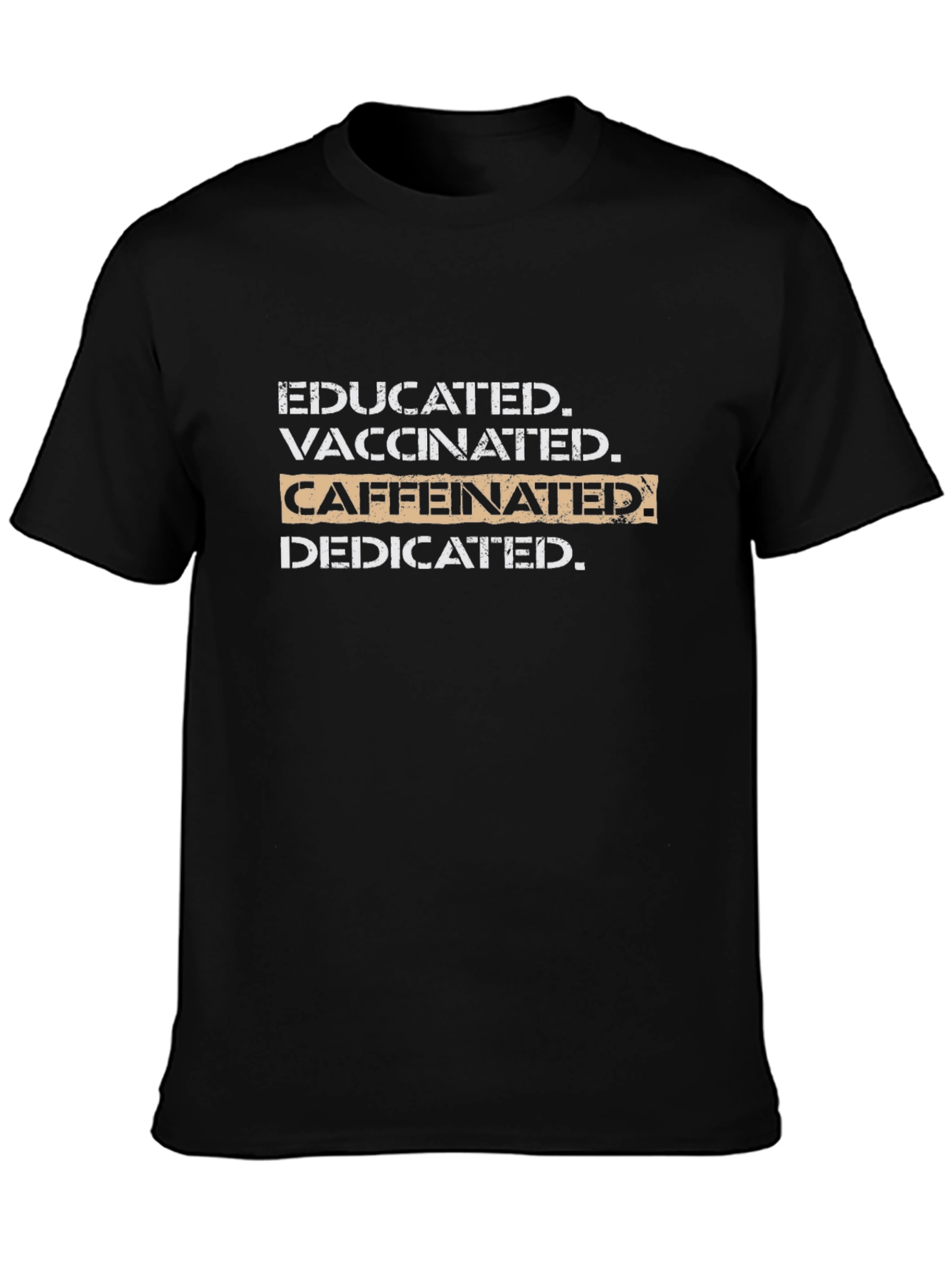 Educated Vaccinated Caffeinated Dedicated T-Shirt