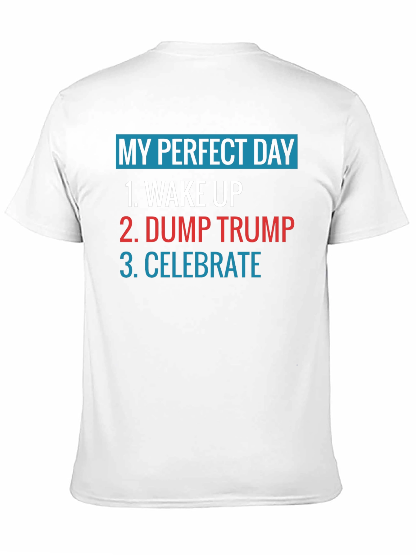 My Perfect Day: Dump Trump Tee