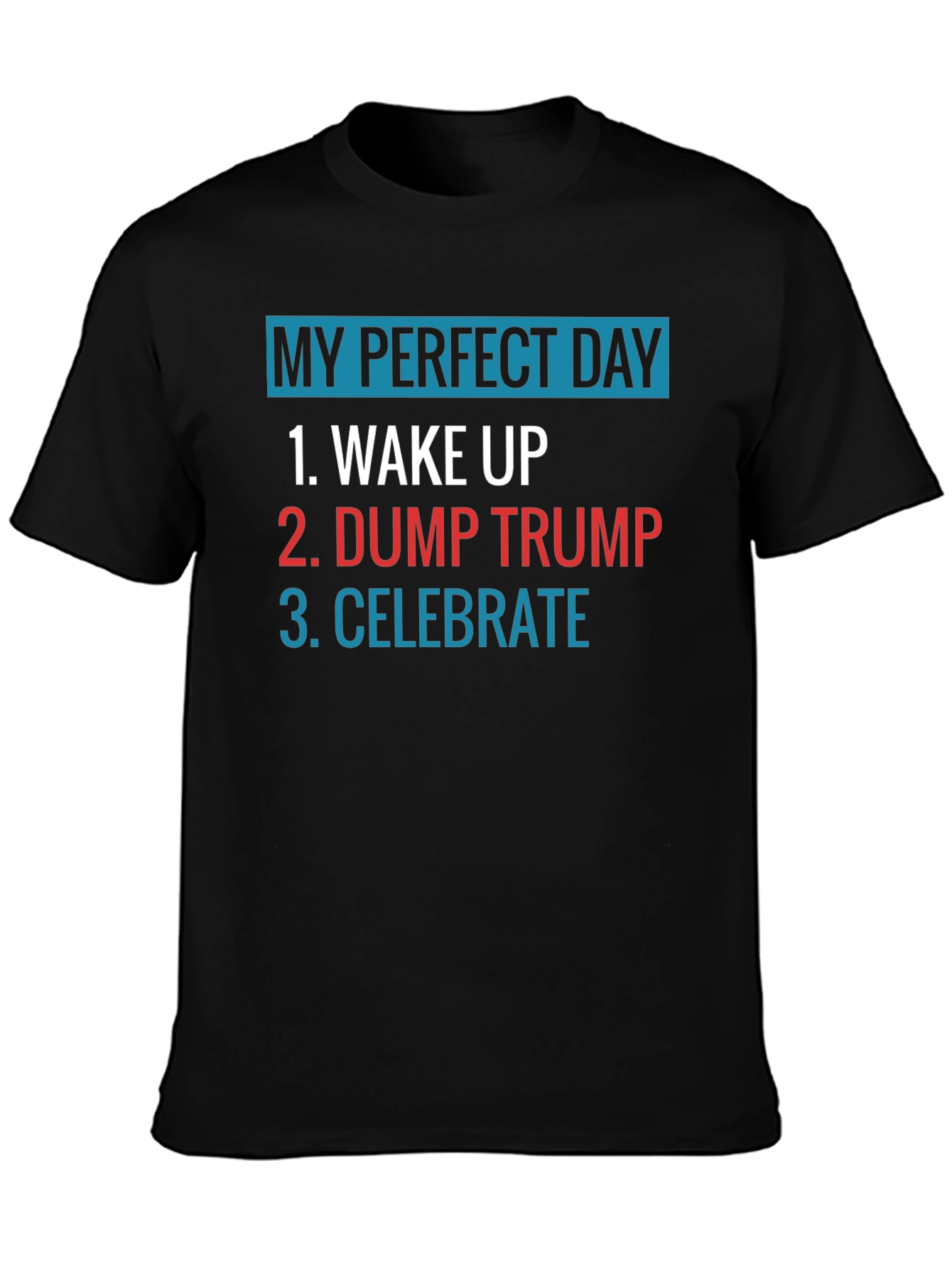 My Perfect Day: Dump Trump Tee