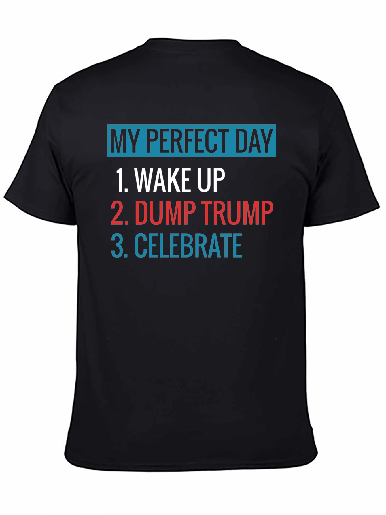 My Perfect Day: Dump Trump Tee