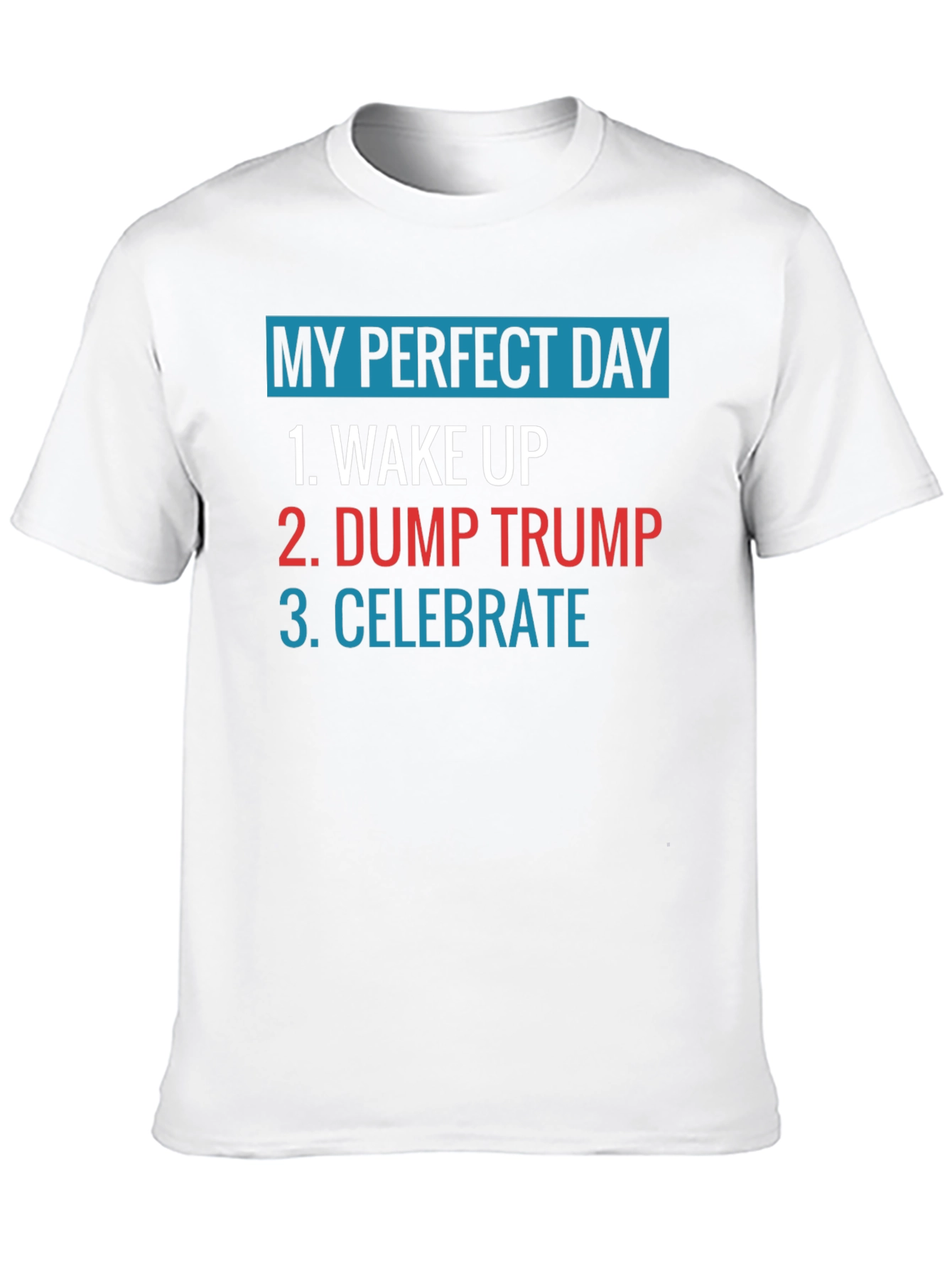 My Perfect Day: Dump Trump Tee