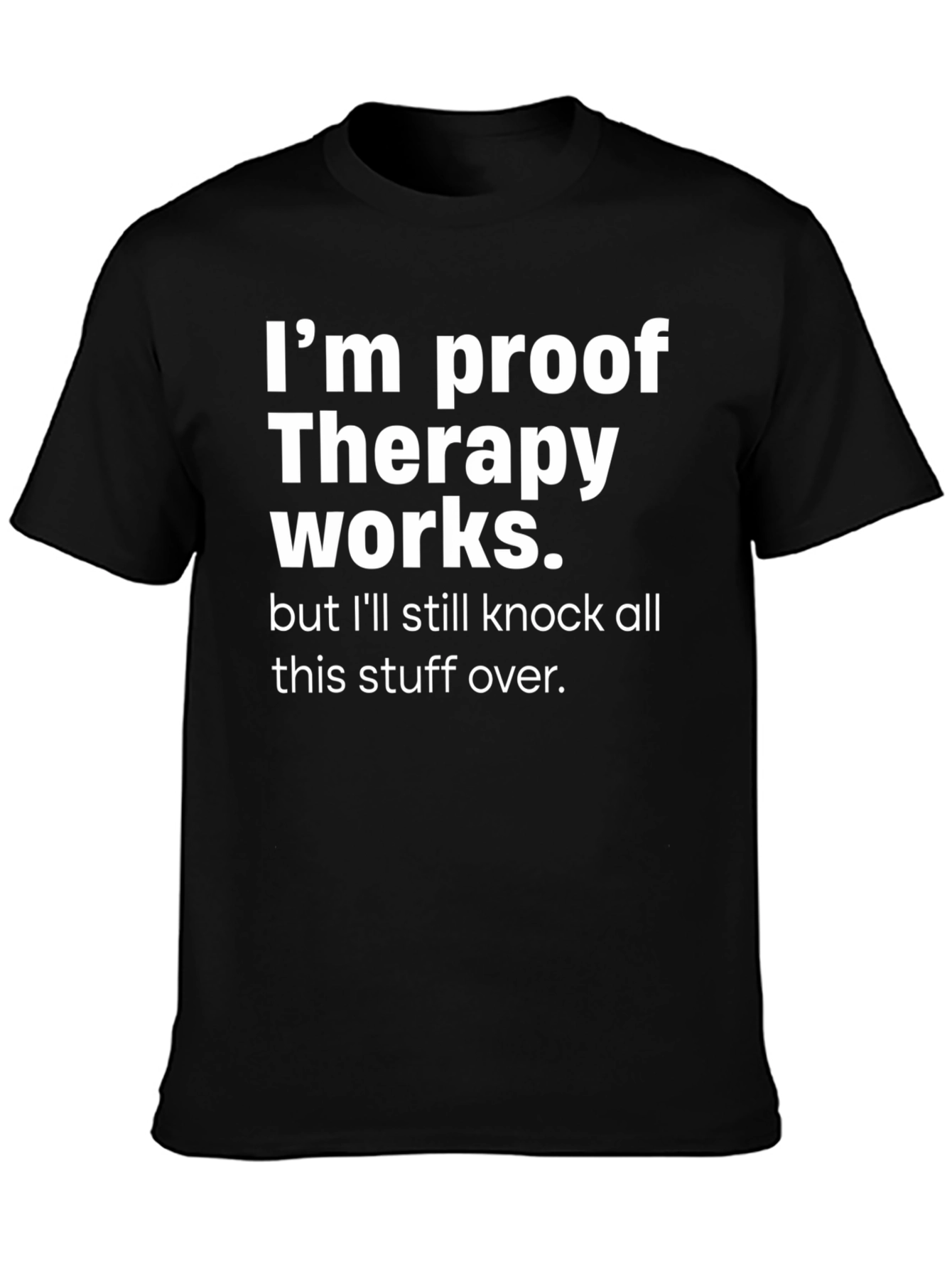 Therapy Works Graphic T-Shirt Funny Slogan Tee