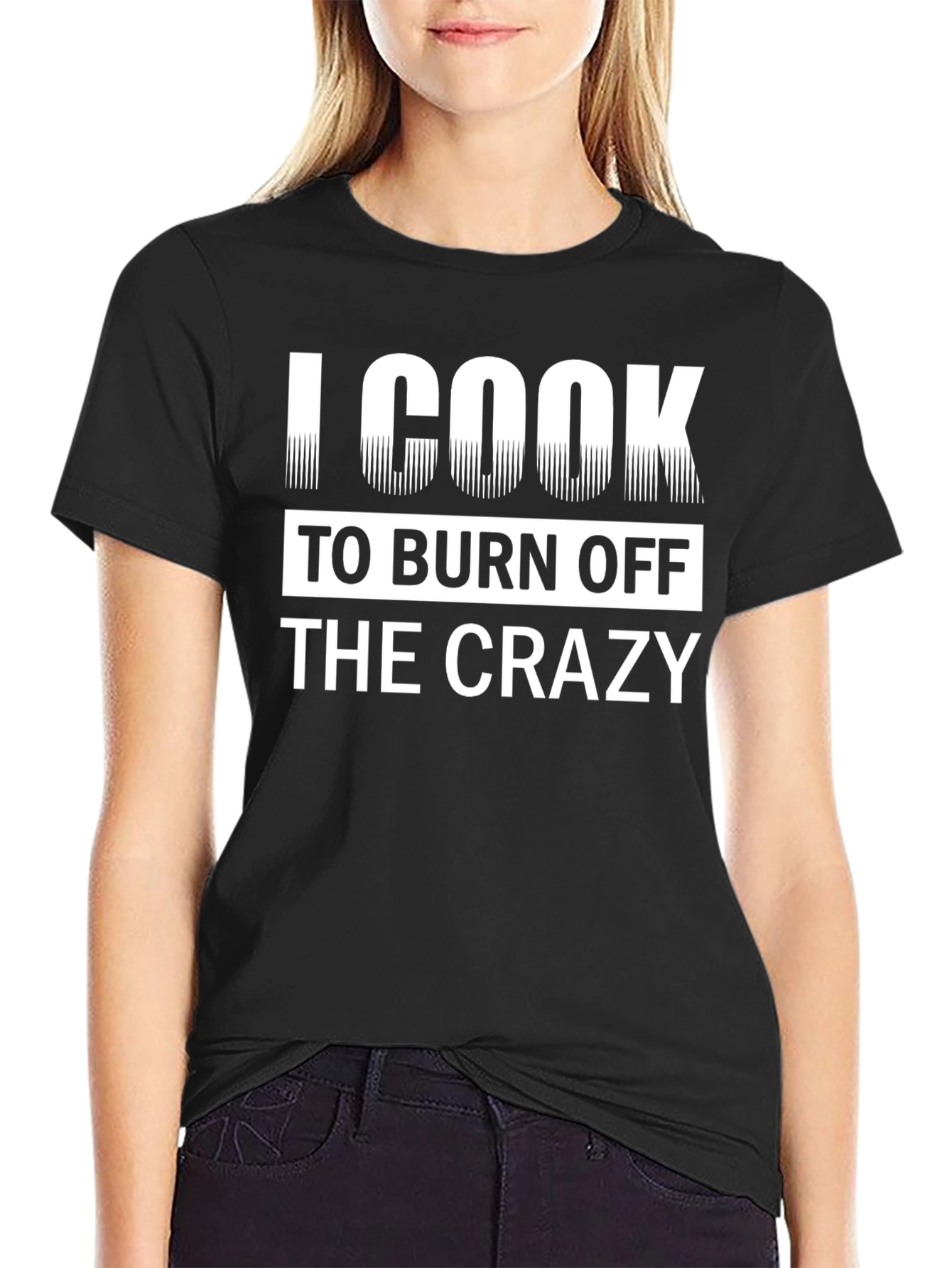 I Cook To Burn Off The Crazy Black T-Shirt