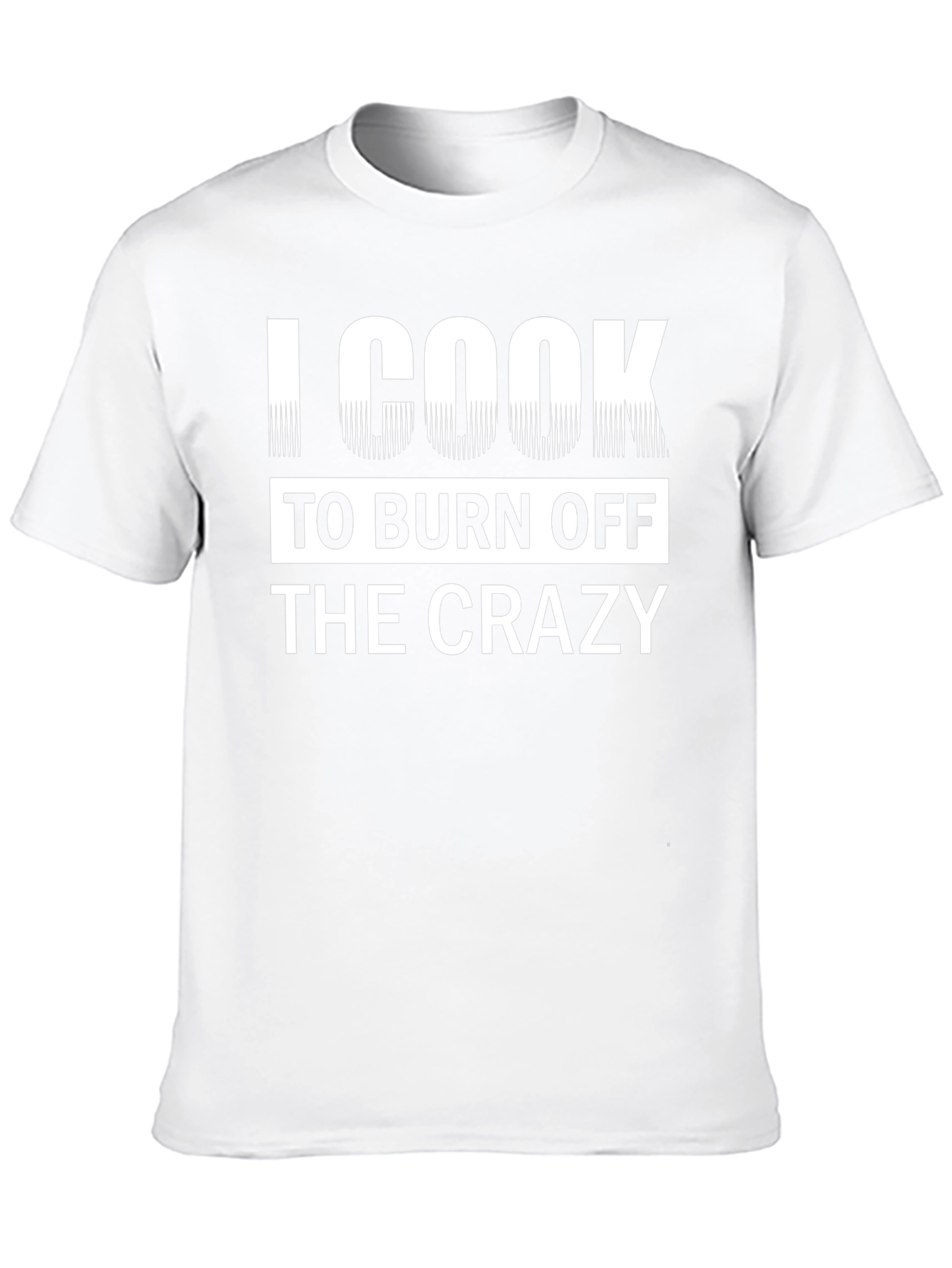 I Cook To Burn Off The Crazy Black T-Shirt
