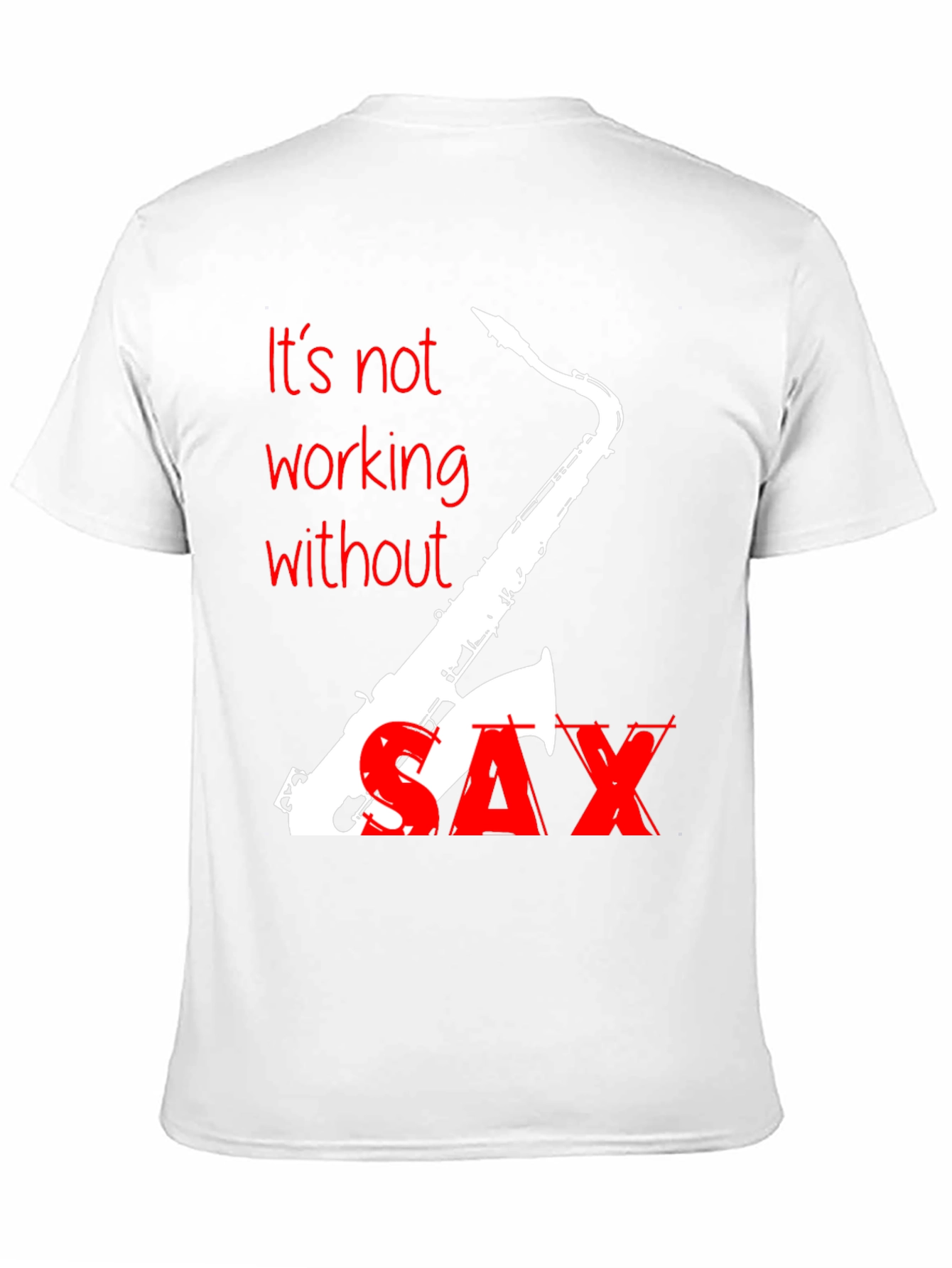 Its Not Working Without Sax T-Shirt