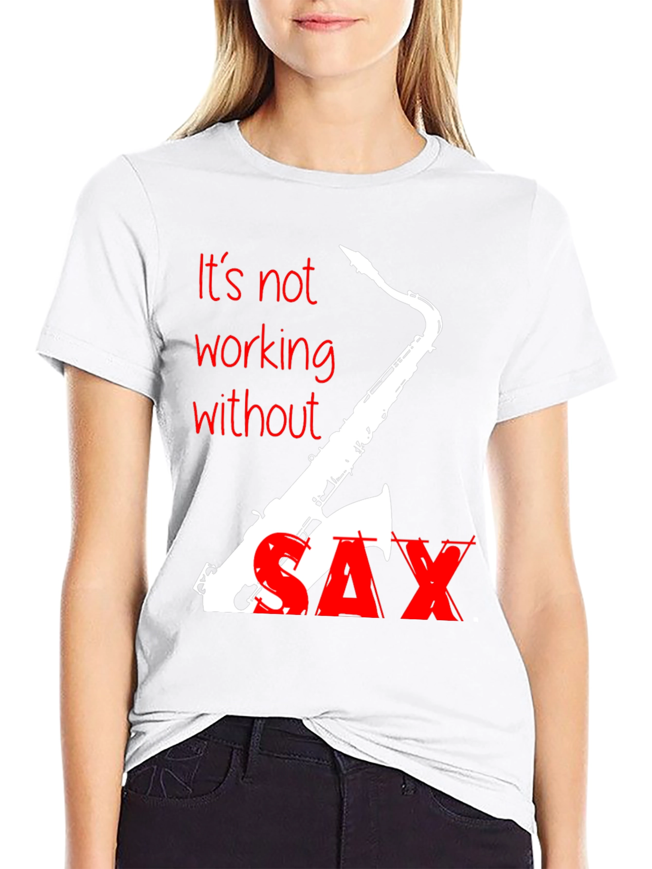 Its Not Working Without Sax T-Shirt