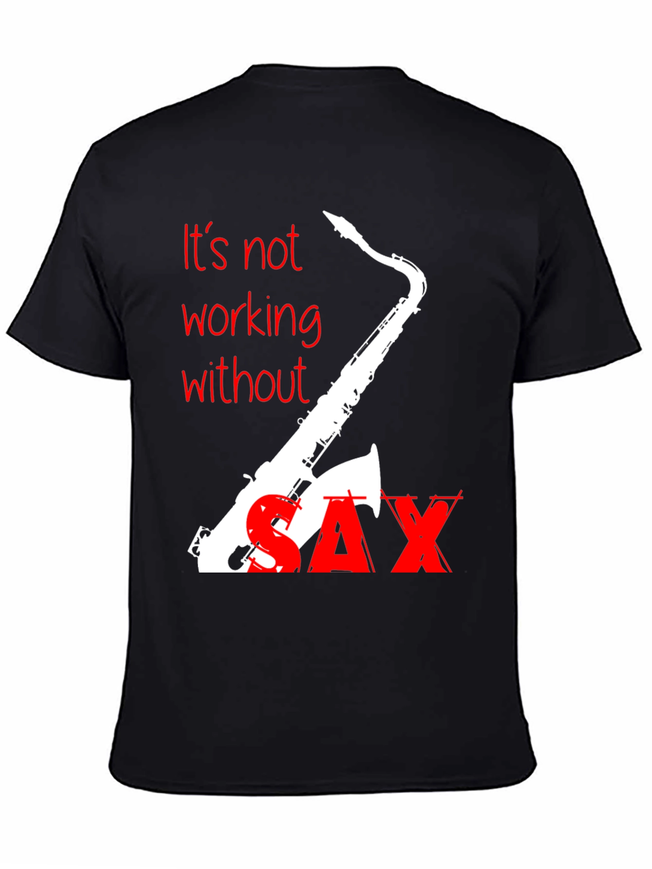 Its Not Working Without Sax T-Shirt