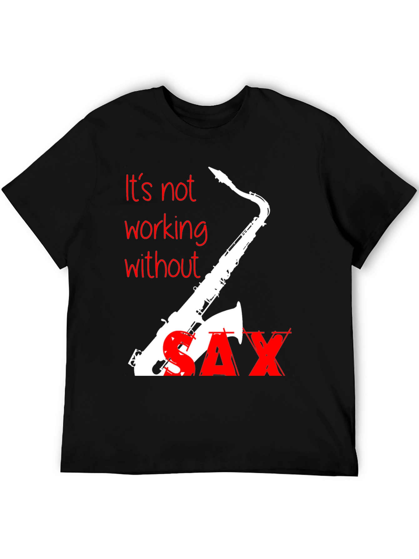 Its Not Working Without Sax T-Shirt
