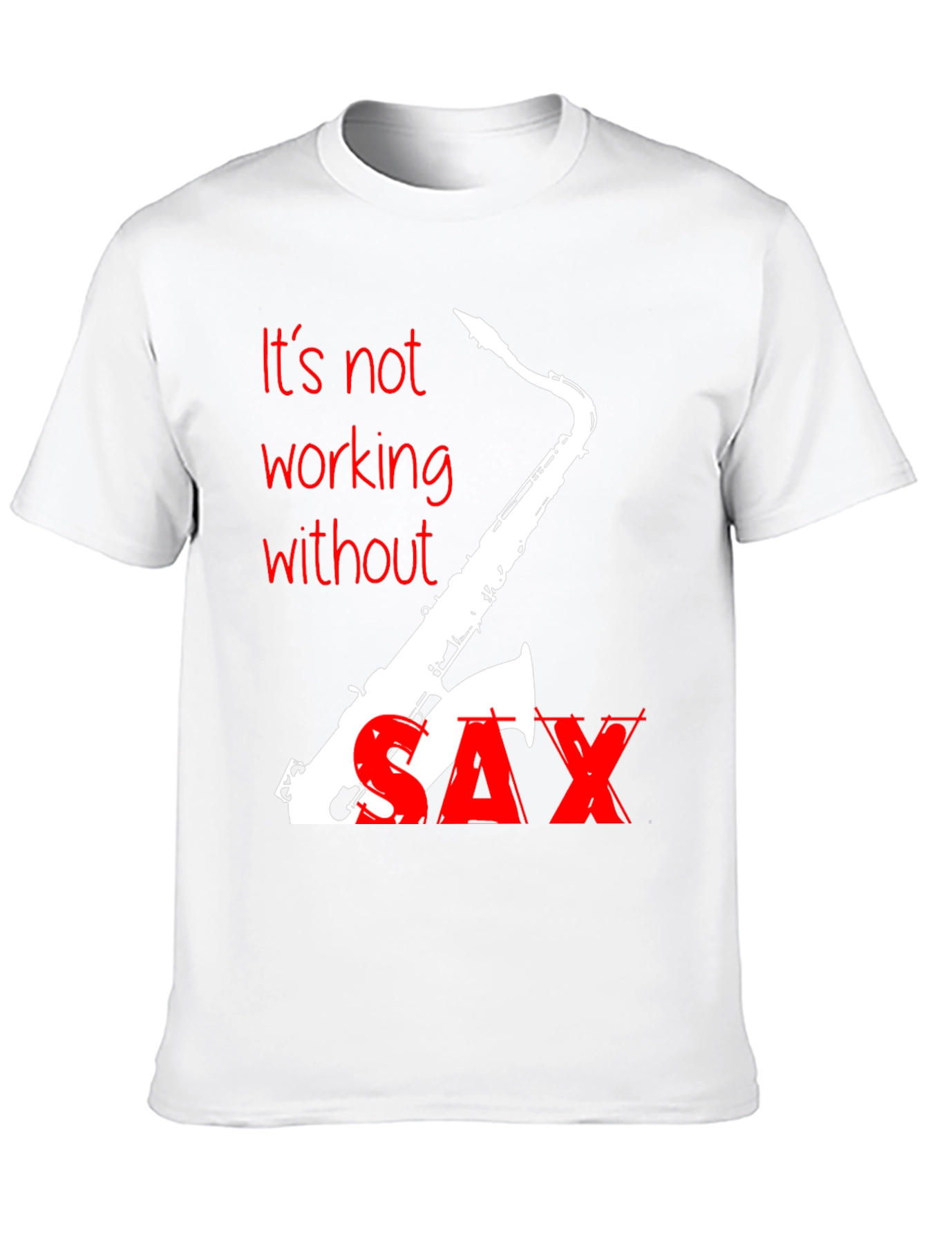 Its Not Working Without Sax T-Shirt