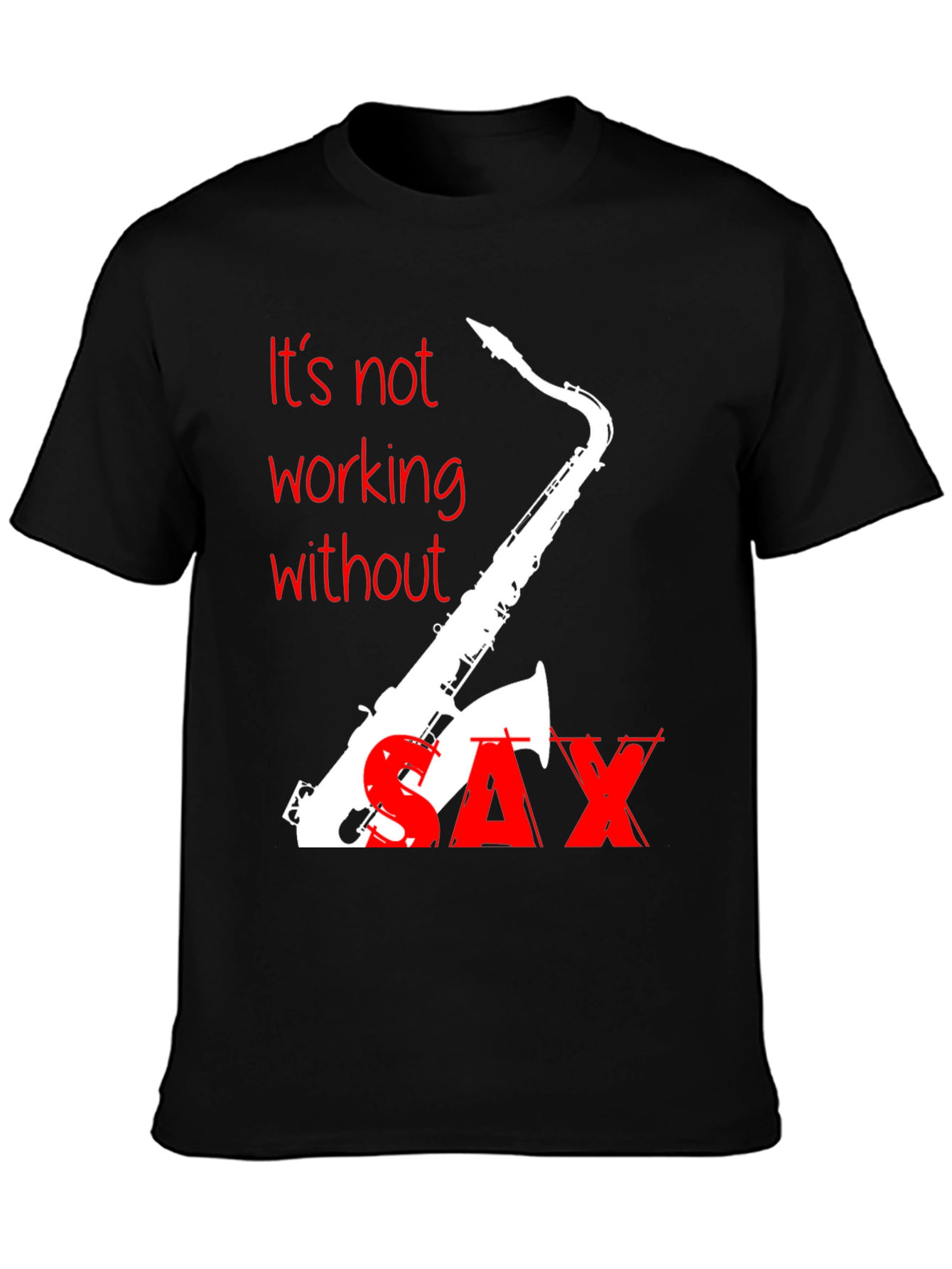 Its Not Working Without Sax T-Shirt