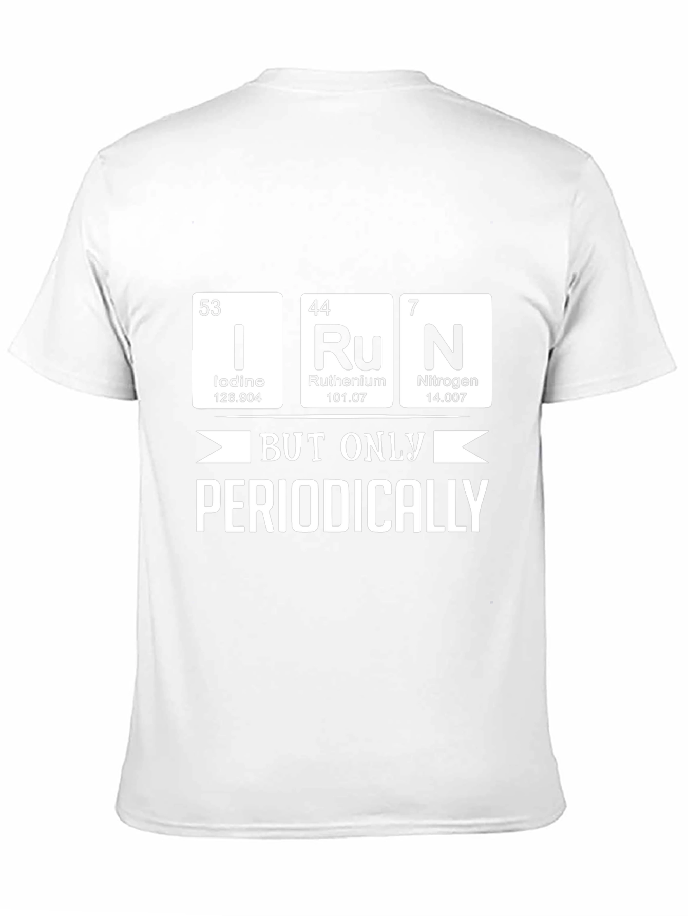 I Ru N But Only Periodically - Science T-Shirt