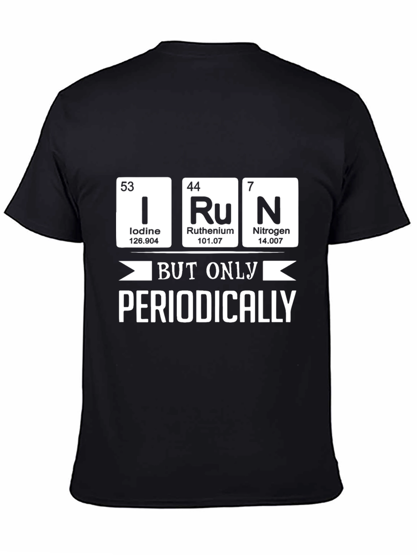 I Ru N But Only Periodically - Science T-Shirt