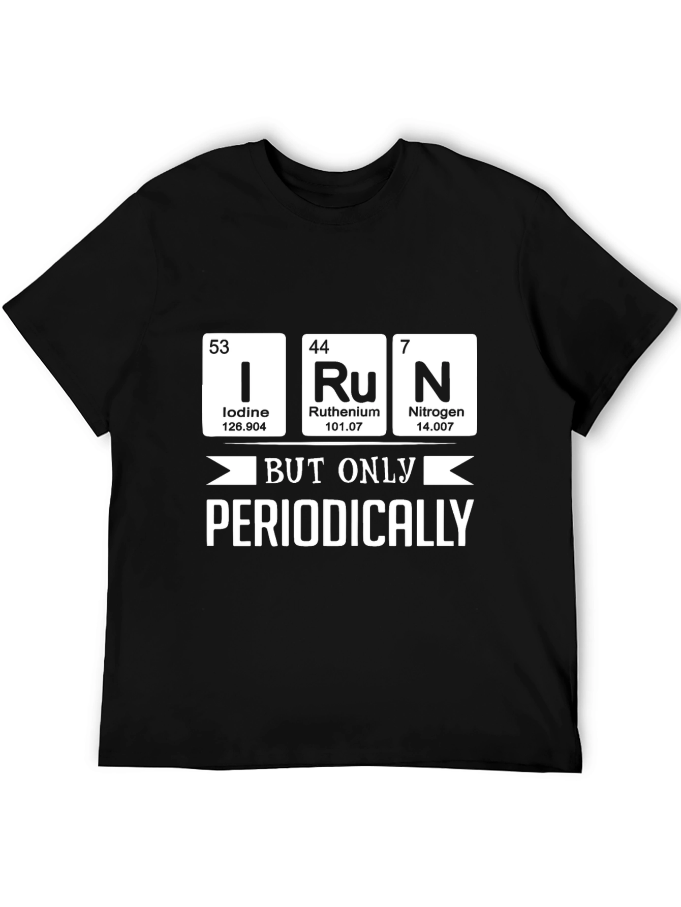 I Ru N But Only Periodically - Science T-Shirt