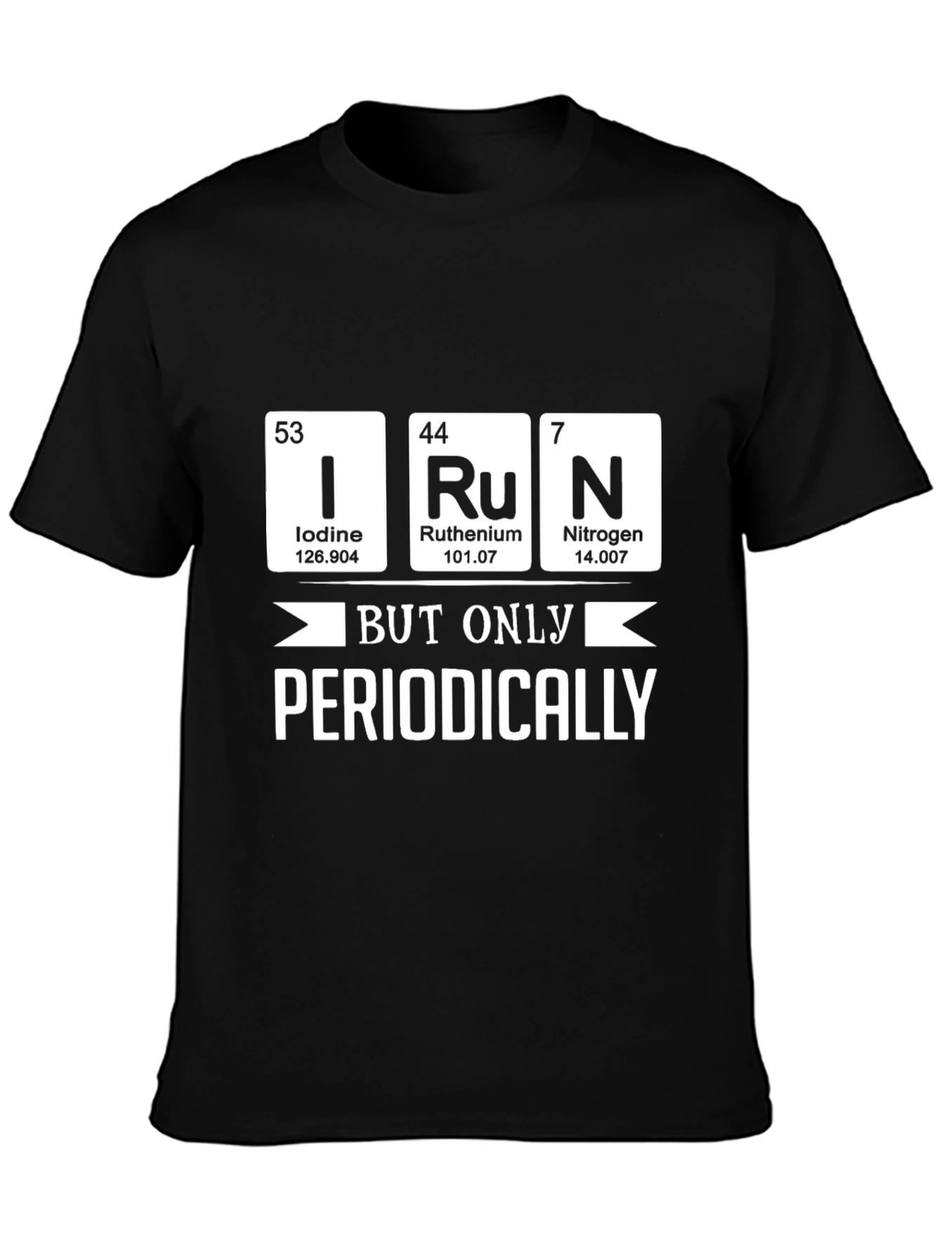 I Ru N But Only Periodically - Science T-Shirt