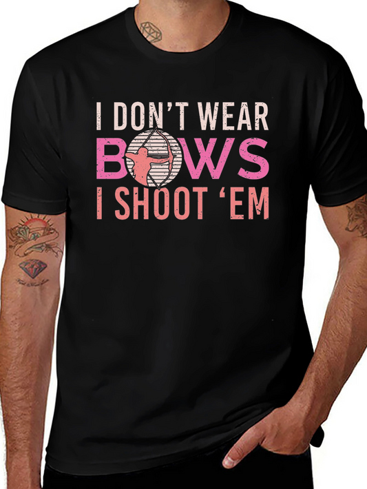 Archery T-Shirt - I Dont Wear Bows I Shoot Em