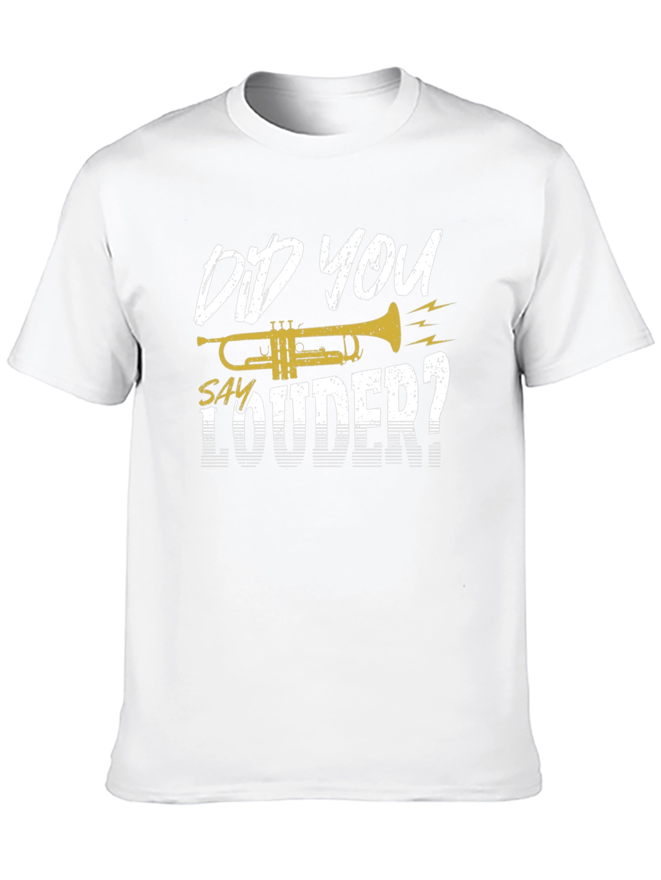 Did You Say Louder Trumpet T-Shirt