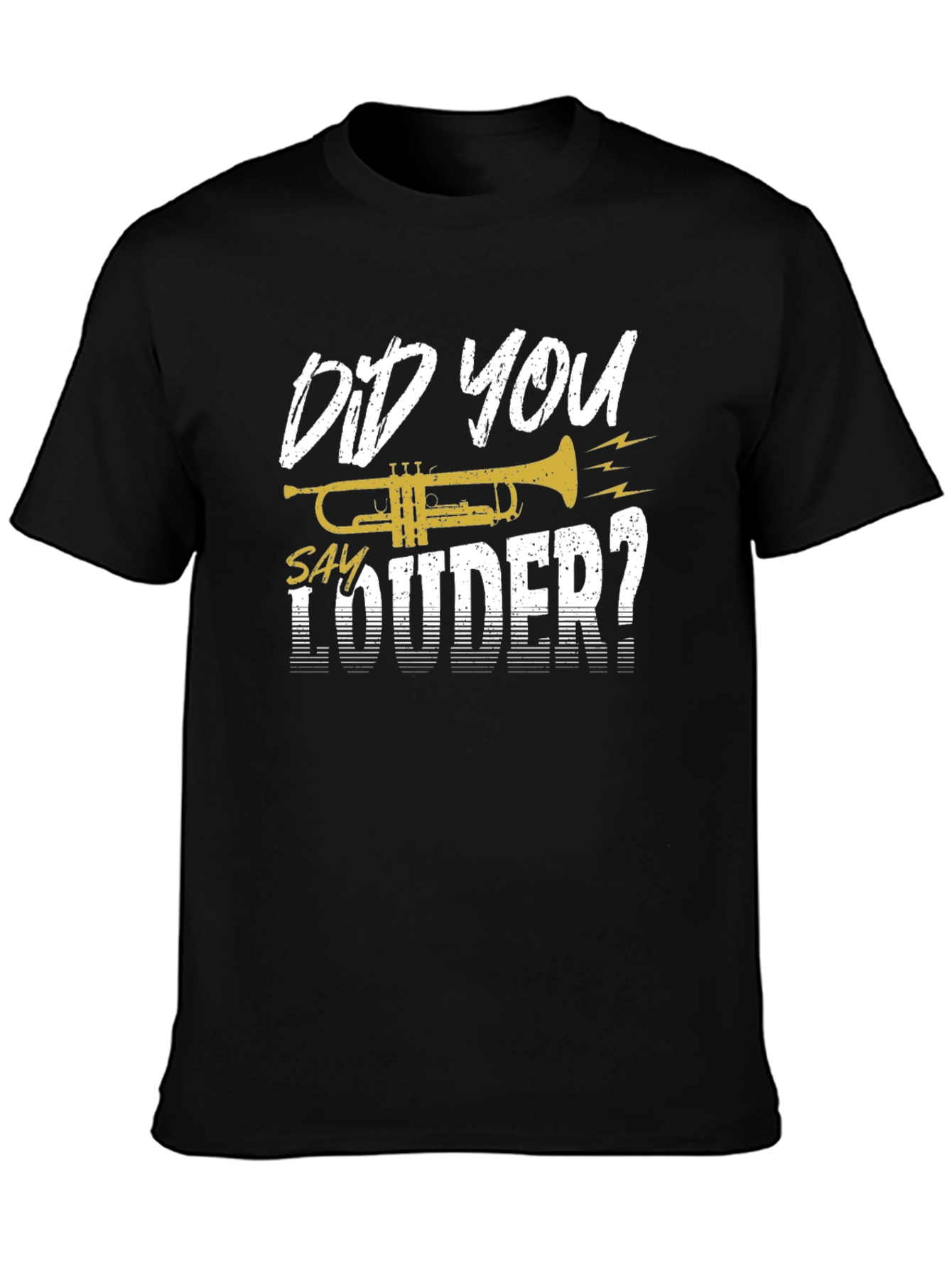 Did You Say Louder Trumpet T-Shirt