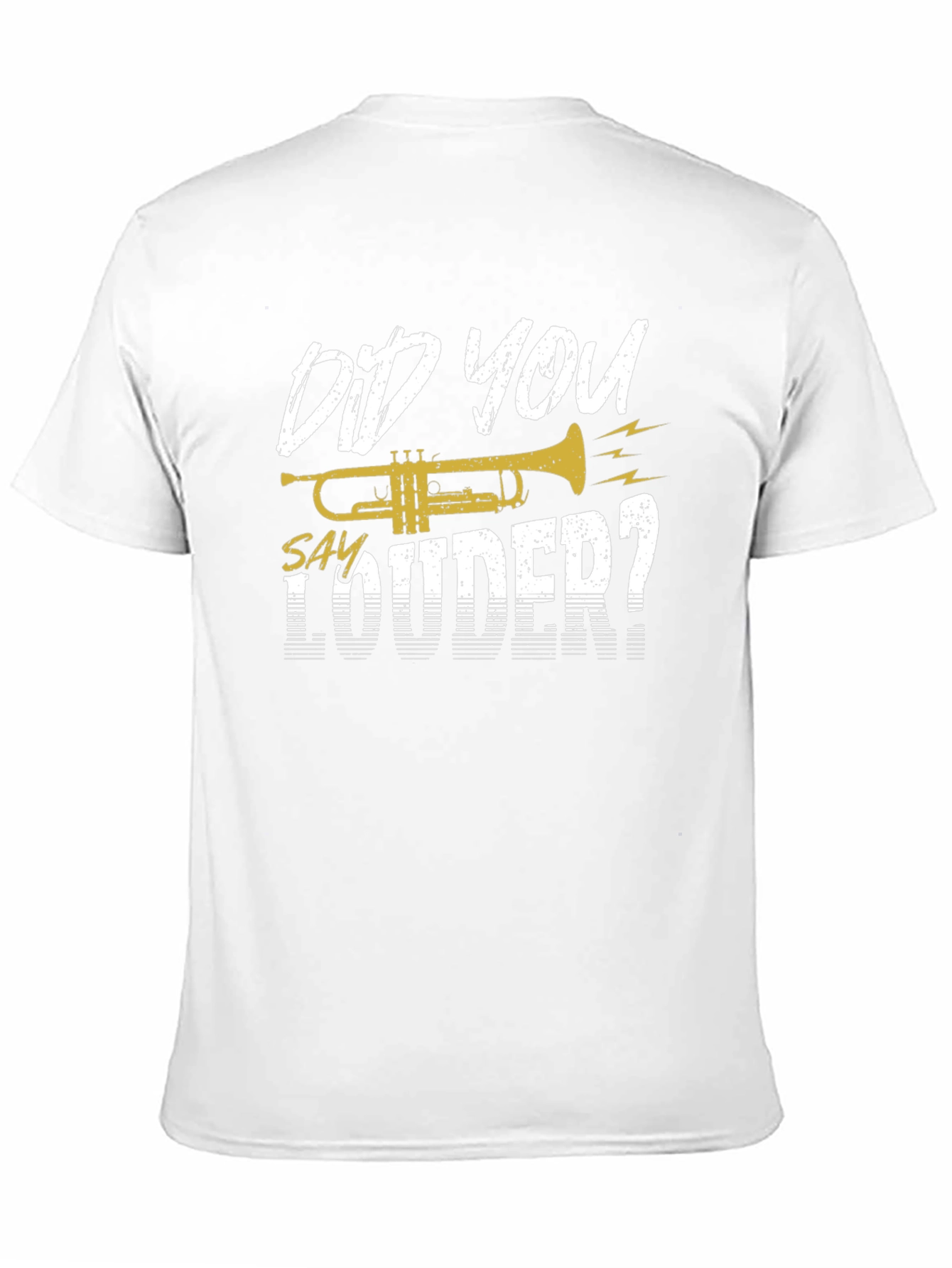 Did You Say Louder Trumpet T-Shirt