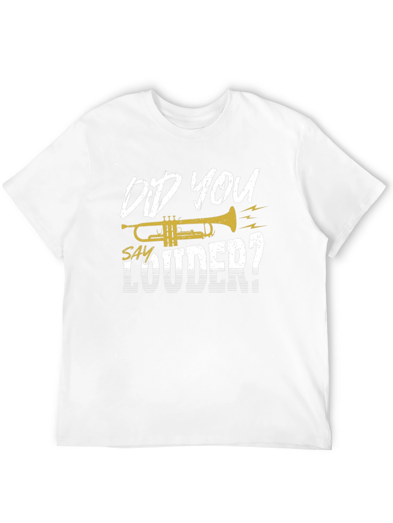Did You Say Louder Trumpet T-Shirt