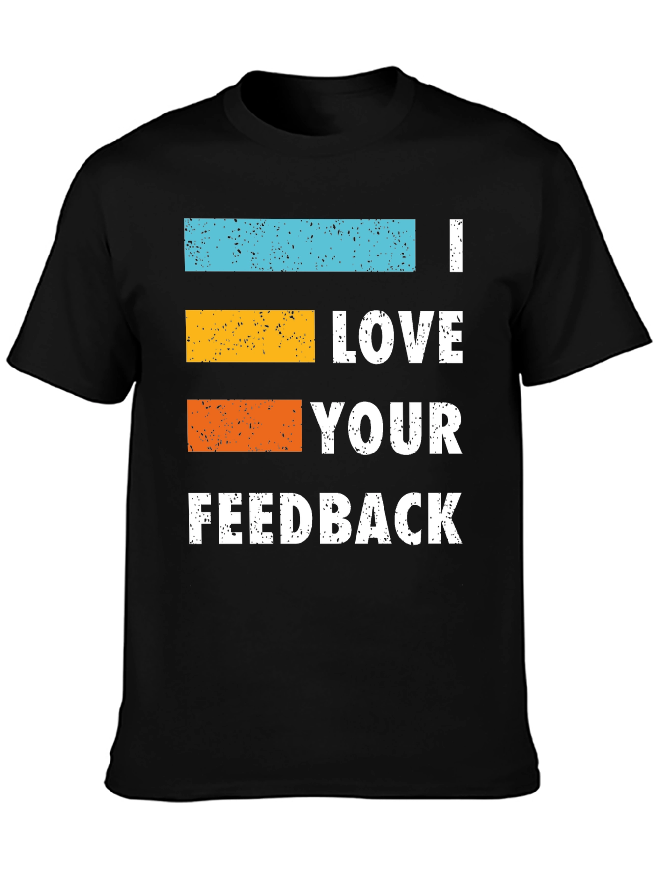 I Love Your Feedback Graphic Tee