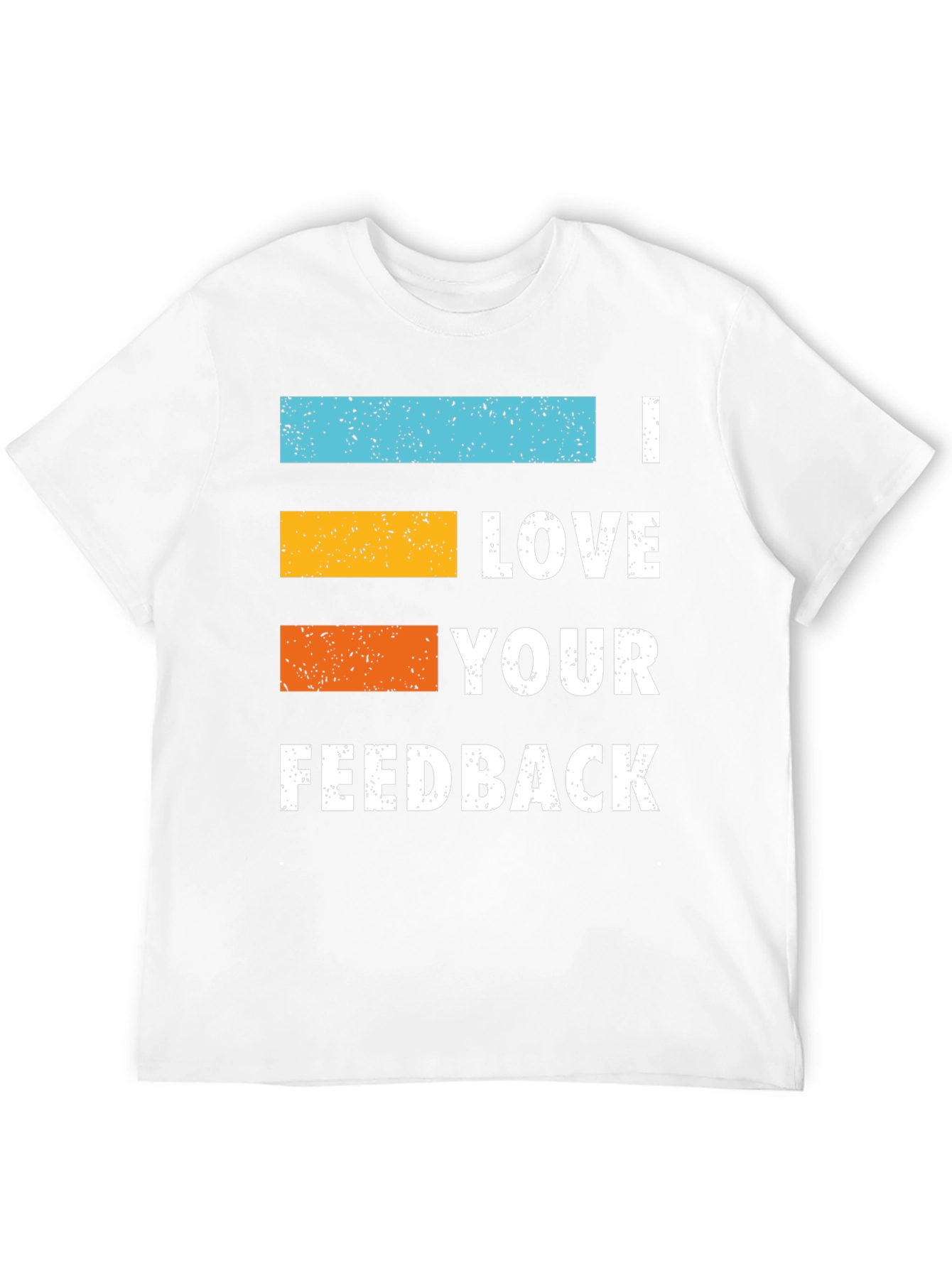 I Love Your Feedback Graphic Tee