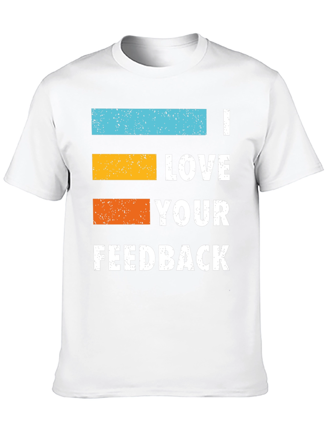 I Love Your Feedback Graphic Tee