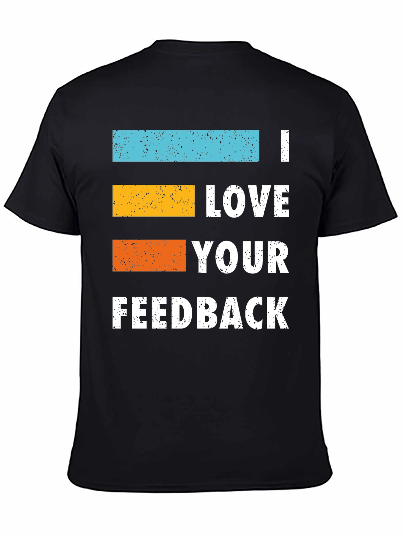 I Love Your Feedback Graphic Tee