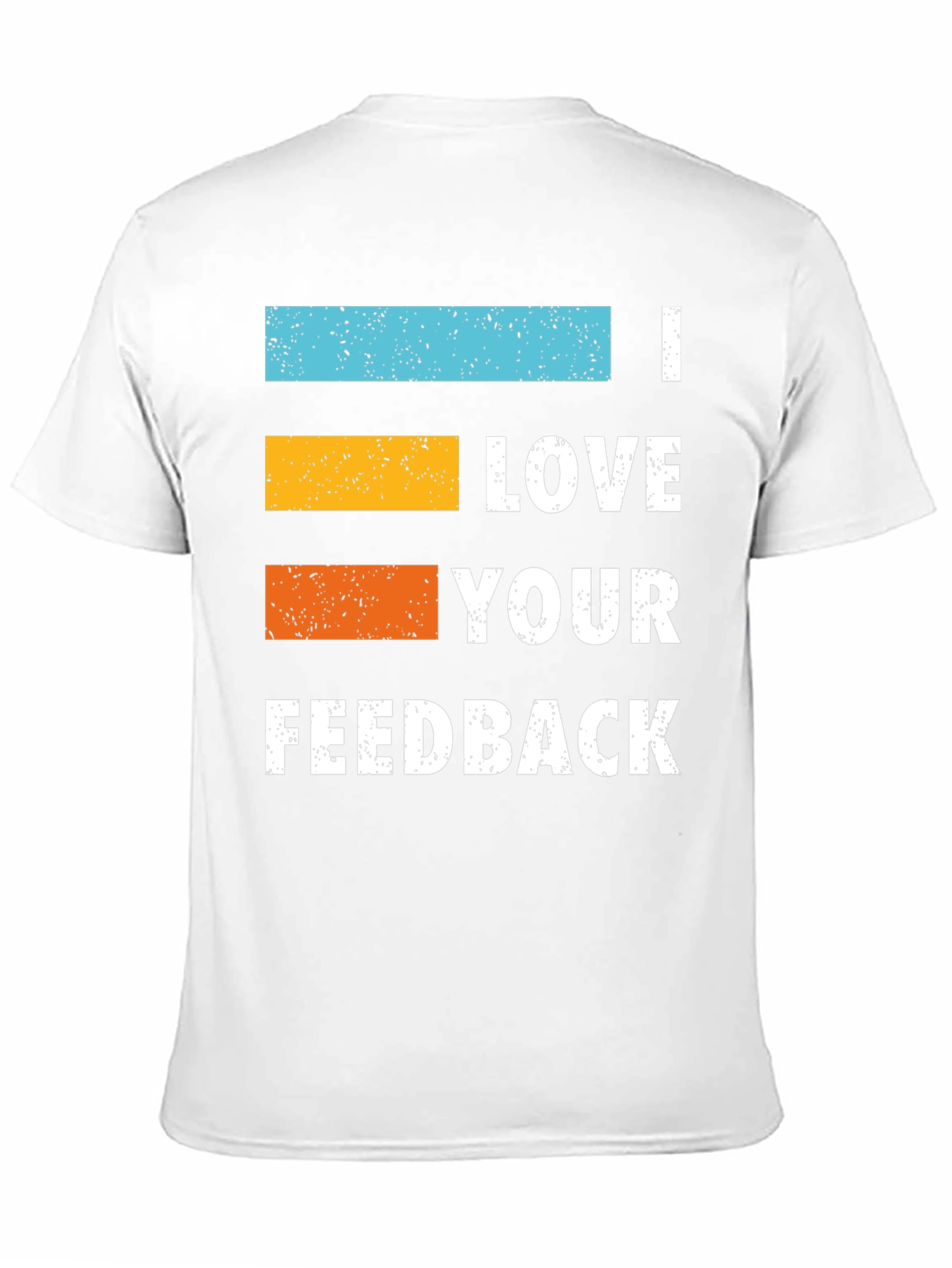 I Love Your Feedback Graphic Tee