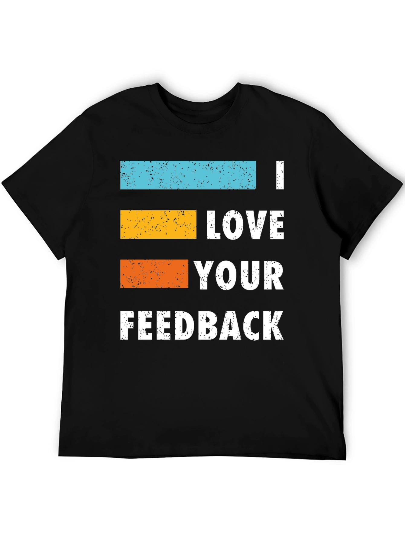 I Love Your Feedback Graphic Tee