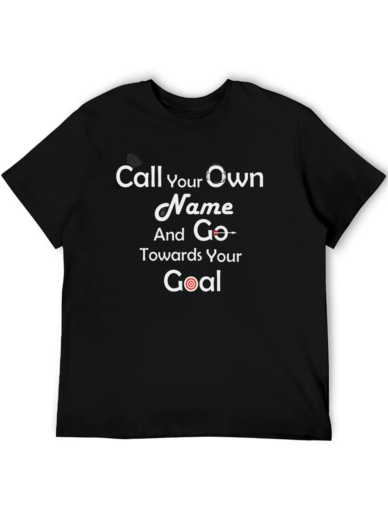 Motivational Black T-Shirt - Call Your Own Name Goal