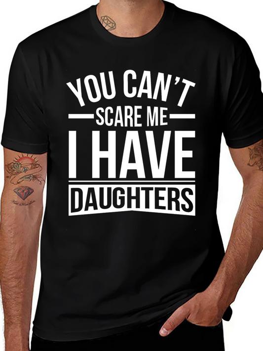 Dad T-Shirt - You Cant Scare Me I Have Daughters