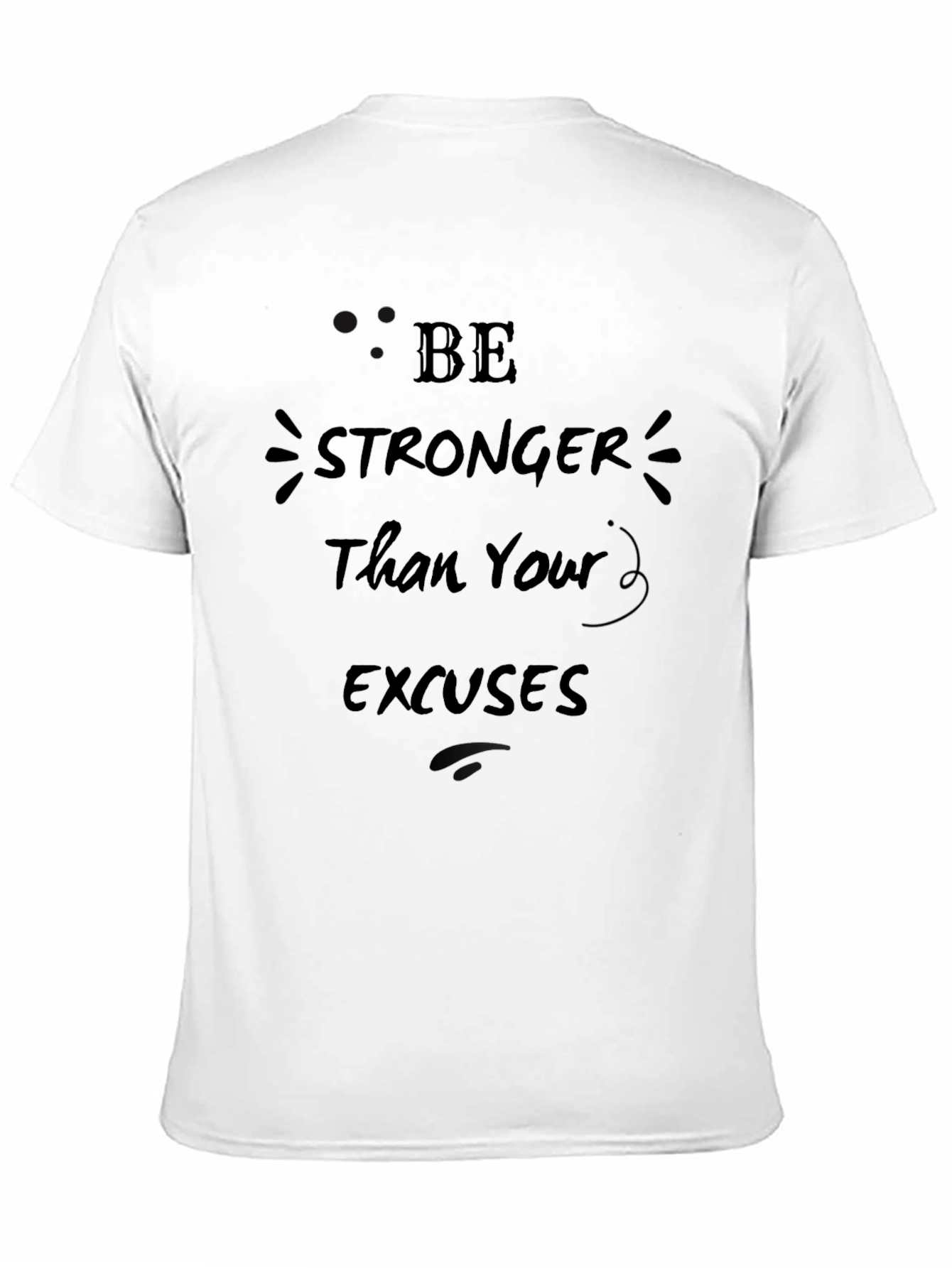 Be Stronger Than Your Excuses Mens T-Shirt